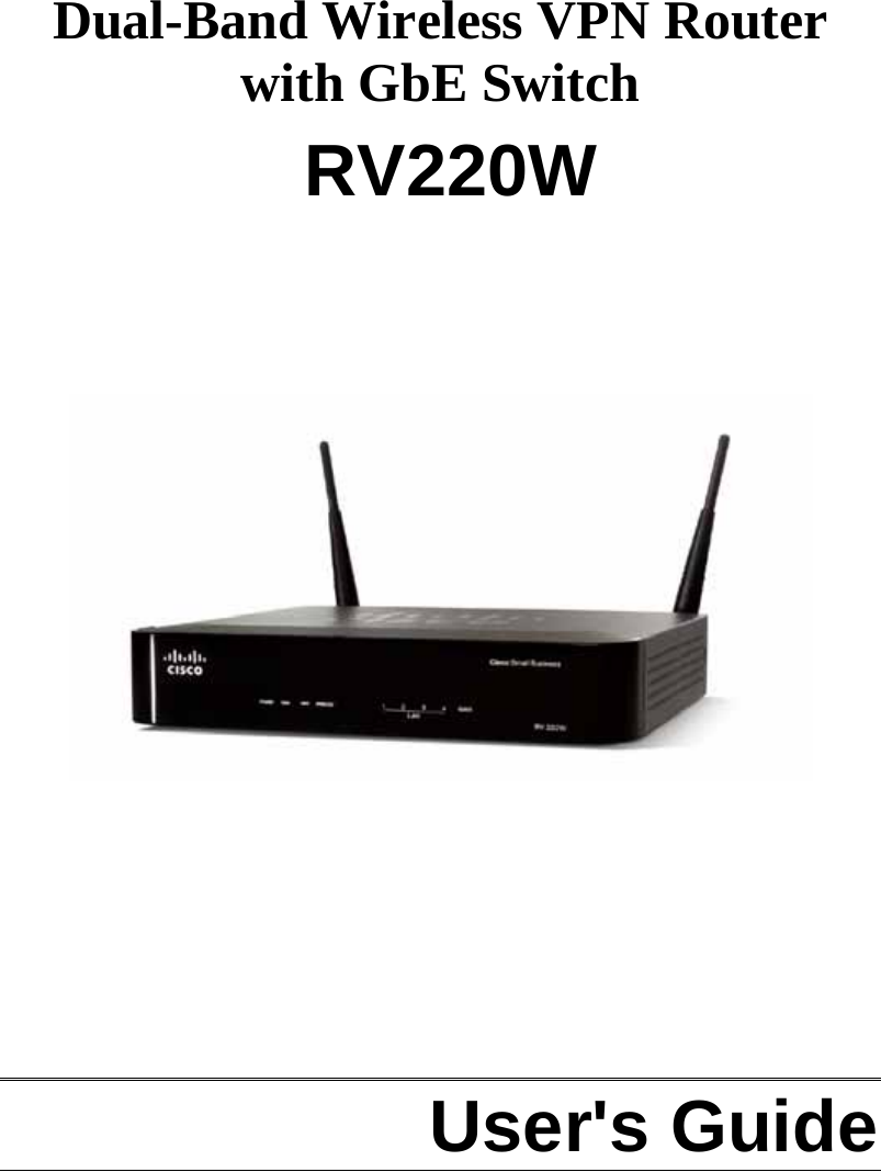      Dual-Band Wireless VPN Router with GbE Switch    RV220W               User&apos;s Guide  