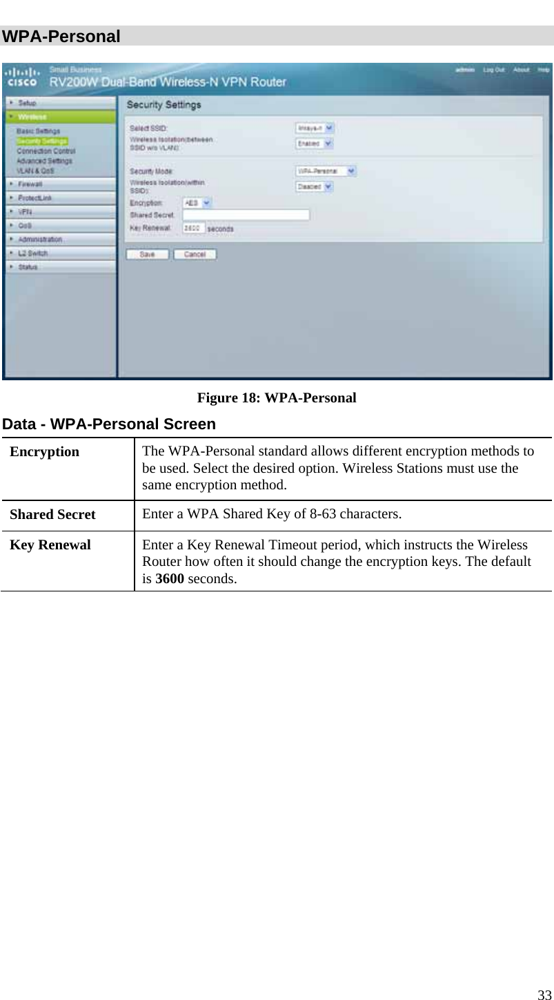  33 WPA-Personal   Figure 18: WPA-Personal Data - WPA-Personal Screen Encryption  The WPA-Personal standard allows different encryption methods to be used. Select the desired option. Wireless Stations must use the same encryption method. Shared Secret  Enter a WPA Shared Key of 8-63 characters. Key Renewal  Enter a Key Renewal Timeout period, which instructs the Wireless Router how often it should change the encryption keys. The default is 3600 seconds.  
