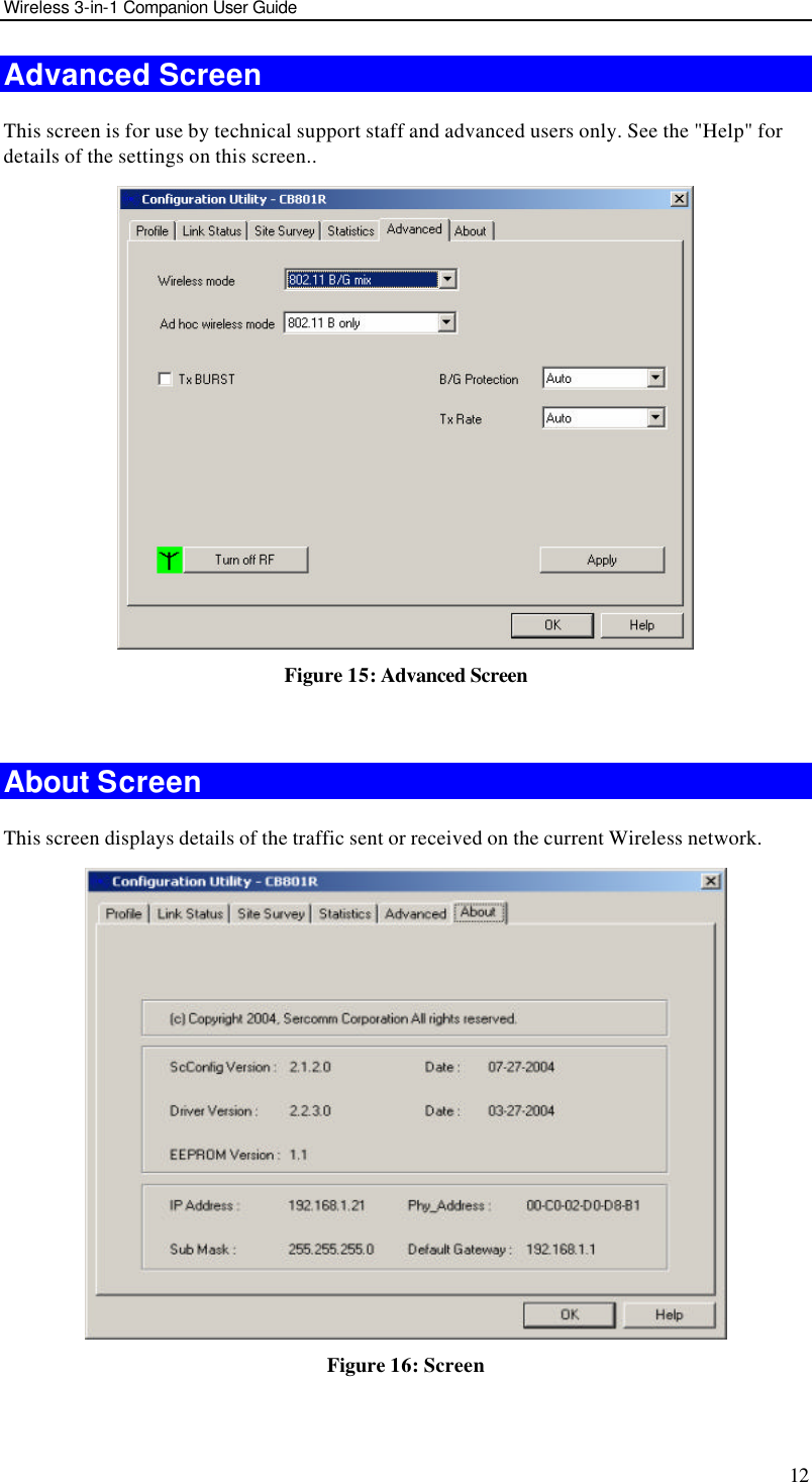 Wireless 3-in-1 Companion User Guide 12 Advanced Screen This screen is for use by technical support staff and advanced users only. See the &quot;Help&quot; for details of the settings on this screen..  Figure 15: Advanced Screen  About Screen This screen displays details of the traffic sent or received on the current Wireless network.  Figure 16: Screen  