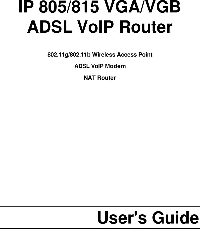     IP 805/815 VGA/VGB ADSL VoIP Router  802.11g/802.11b Wireless Access Point  ADSL VoIP Modem NAT Router              User&apos;s Guide  