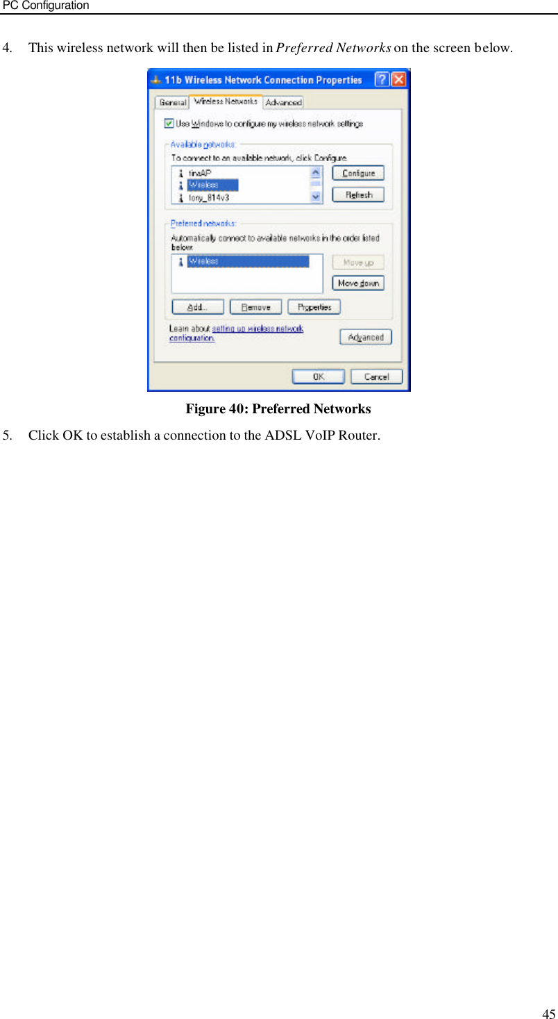 PC Configuration 45 4. This wireless network will then be listed in Preferred Networks on the screen below.  Figure 40: Preferred Networks 5. Click OK to establish a connection to the ADSL VoIP Router.   