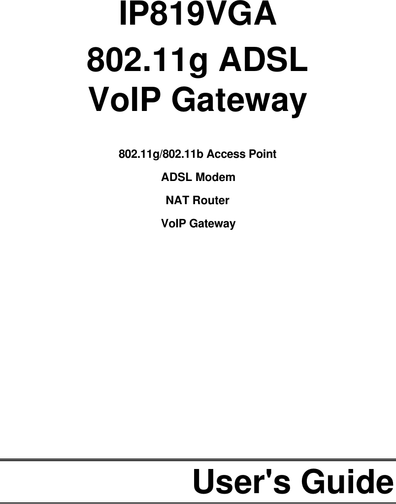      IP819VGA 802.11g ADSL VoIP Gateway  802.11g/802.11b Access Point ADSL Modem NAT Router VoIP Gateway             User&apos;s Guide  