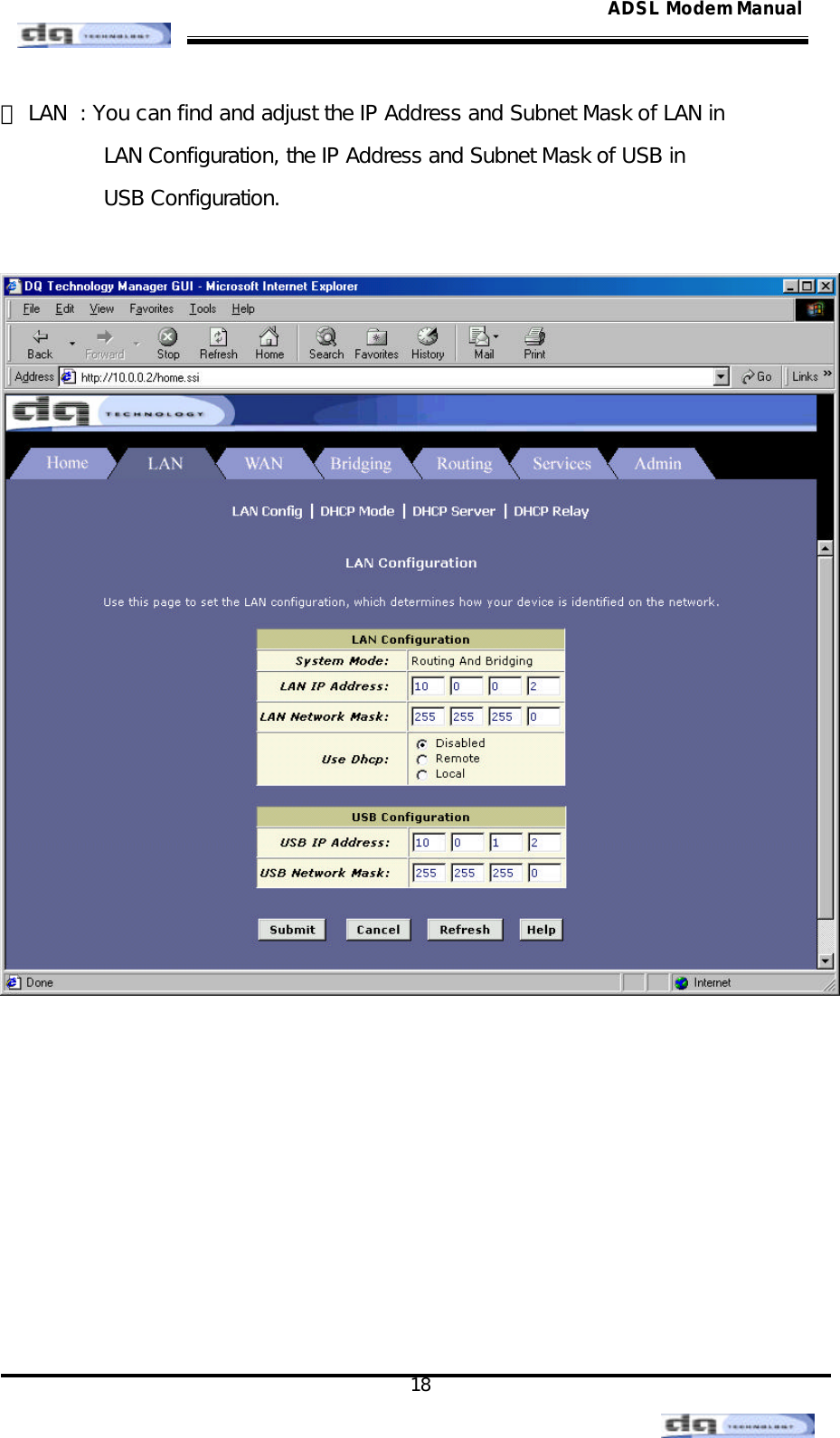                                                                                                                                               18 ADSL Modem Manual⑸ LAN  : You can find and adjust the IP Address and Subnet Mask of LAN in  LAN Configuration, the IP Address and Subnet Mask of USB in  USB Configuration.           