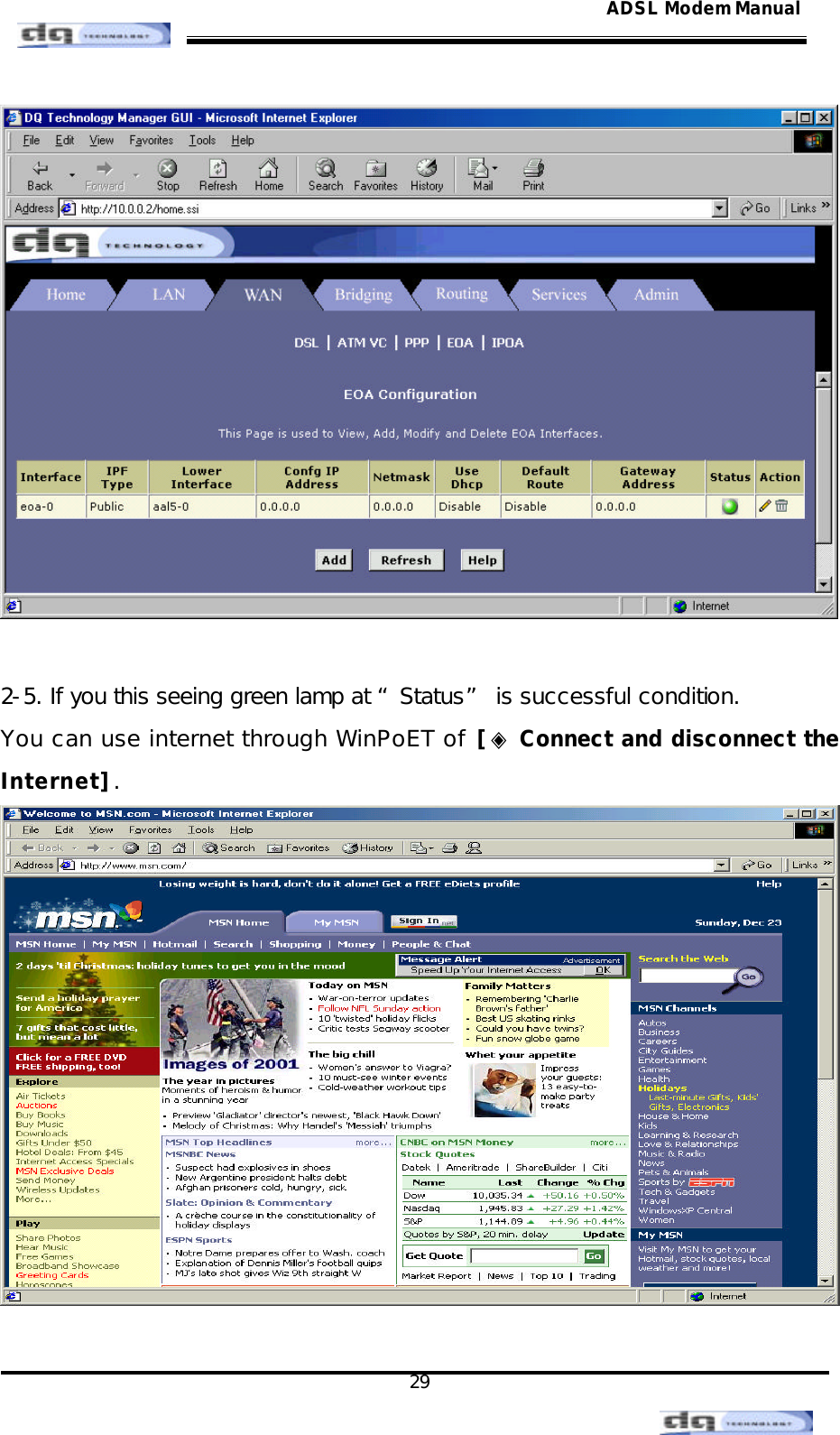                                                                                                                                               29 ADSL Modem Manual  2-5. If you this seeing green lamp at “Status” is successful condition. You can use internet through WinPoET of [◈ Connect and disconnect the Internet].   