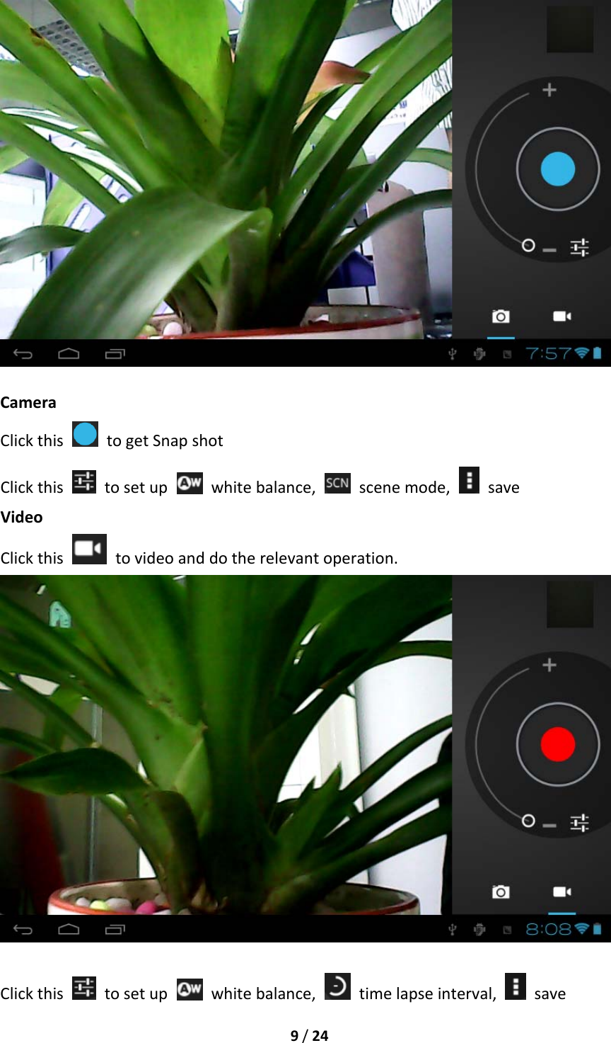 9/24CameraClickthis  togetSnapshotClickthis  tosetup  whitebalance,  scenemode,  saveVideoClickthis  tovideoanddotherelevantoperation.Clickthis  tosetup  whitebalance,  timelapseinterval,  save