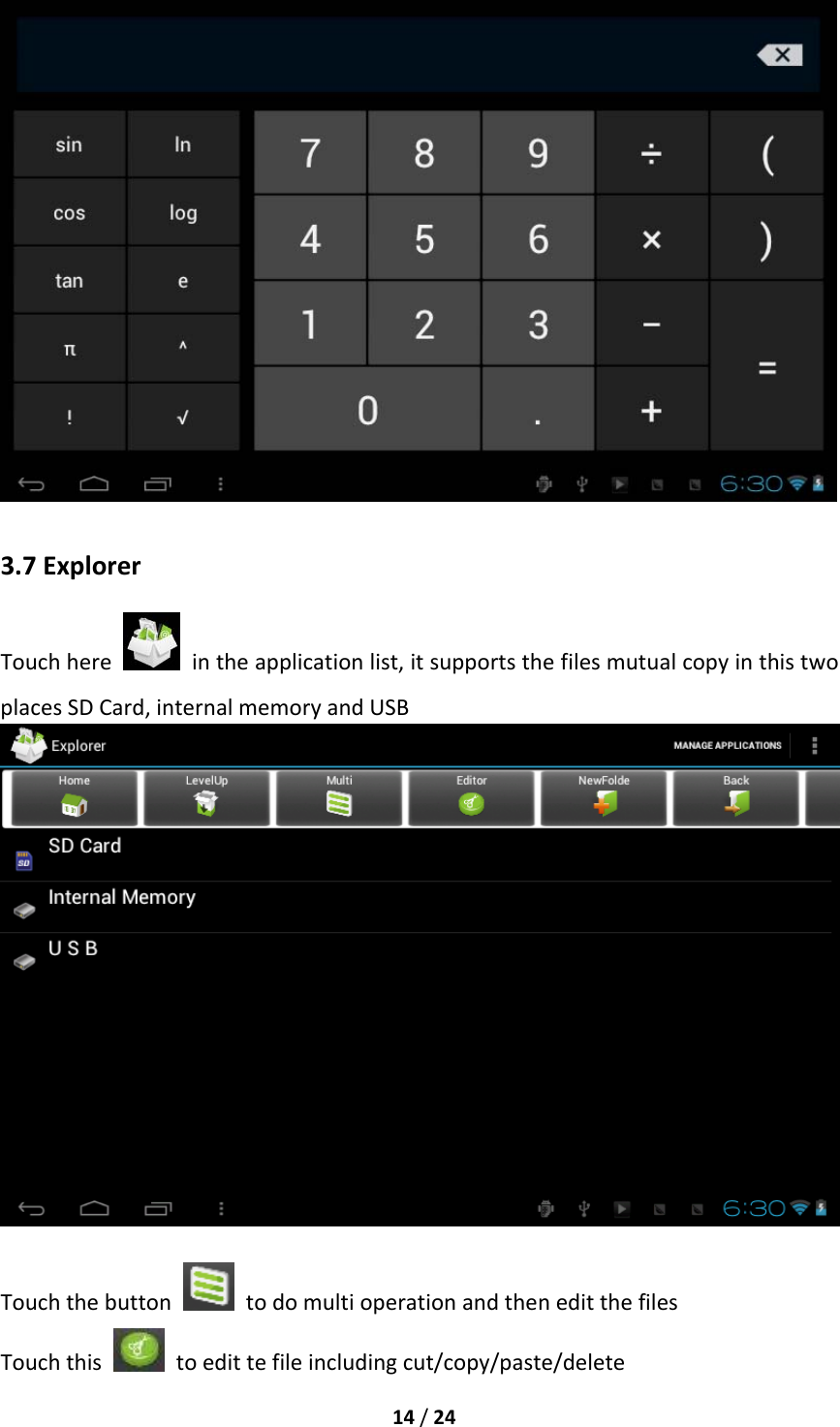 14/243.7ExplorerTouchhere  intheapplicationlist,itsupportsthefilesmutualcopyinthistwoplacesSDCard,internalmemoryandUSBTouchthebutton  todomultioperationandtheneditthefilesTouchthis  toedittefileincludingcut/copy/paste/delete