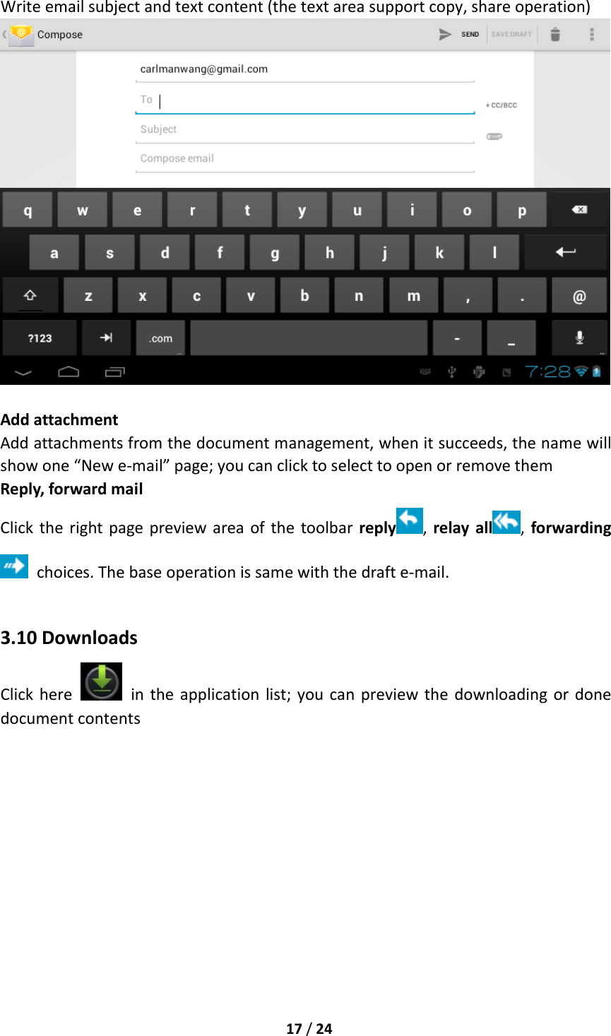 17/24Writeemailsubjectandtextcontent(thetextareasupportcopy,shareoperation)AddattachmentAddattachmentsfromthedocumentmanagement,whenitsucceeds,thenamewillshowone“Newe‐mail”page;youcanclicktoselecttoopenorremovethemReply,forwardmailClicktherightpagepreviewareaofthetoolbarreply ,relayall ,forwardingchoices.Thebaseoperationissamewiththedrafte‐mail.3.10DownloadsClickhere  intheapplicationlist;youcanpreviewthedownloadingordonedocumentcontents