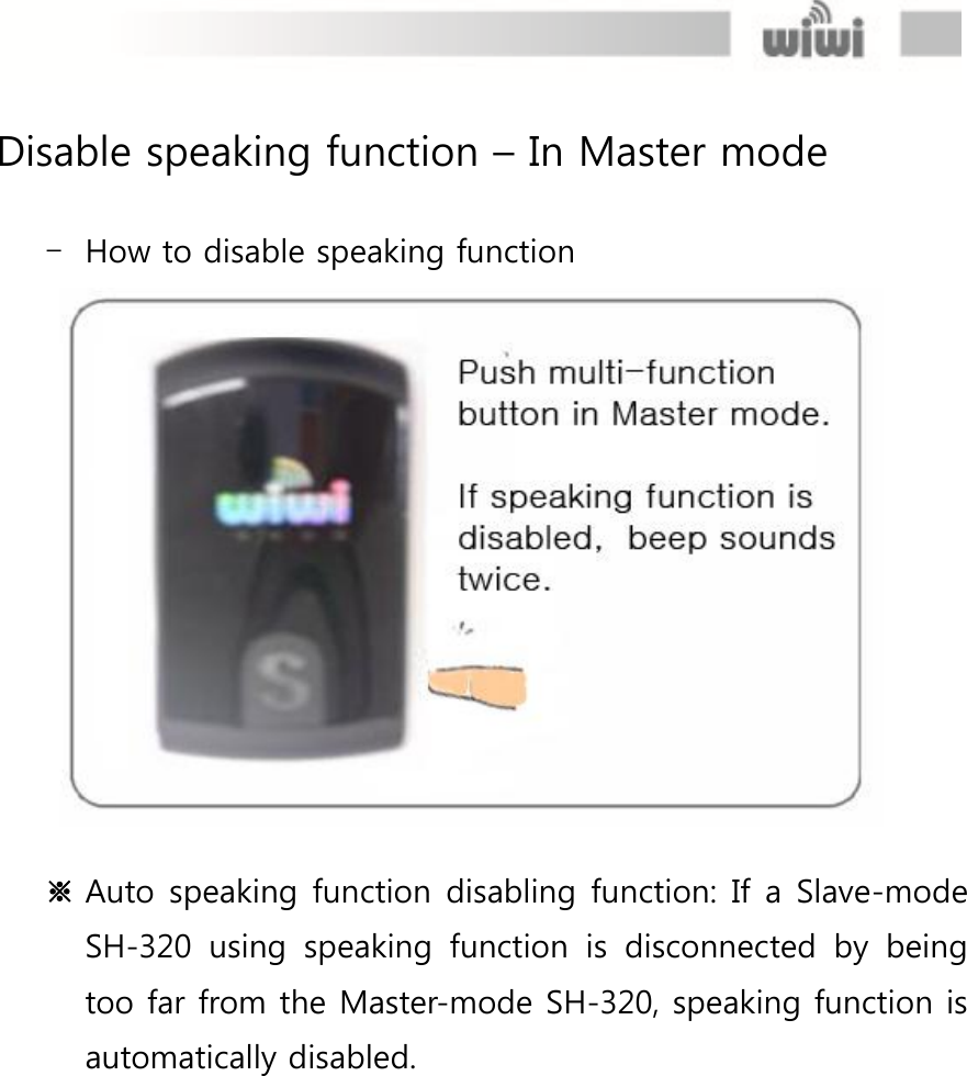  Disable speaking function – In Master mode  - How to disable speaking function    ※ Auto speaking function disabling function: If a Slave-mode SH-320  using  speaking  function  is  disconnected  by  being too far from the Master-mode SH-320, speaking function is automatically disabled. 