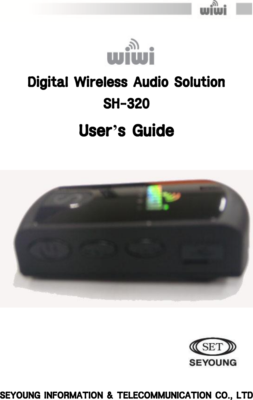   Digital Wireless Audio Solution SH-320 User’s Guide                                                              SEYOUNG INFORMATION &amp; TELECOMMUNICATION CO., LTD 