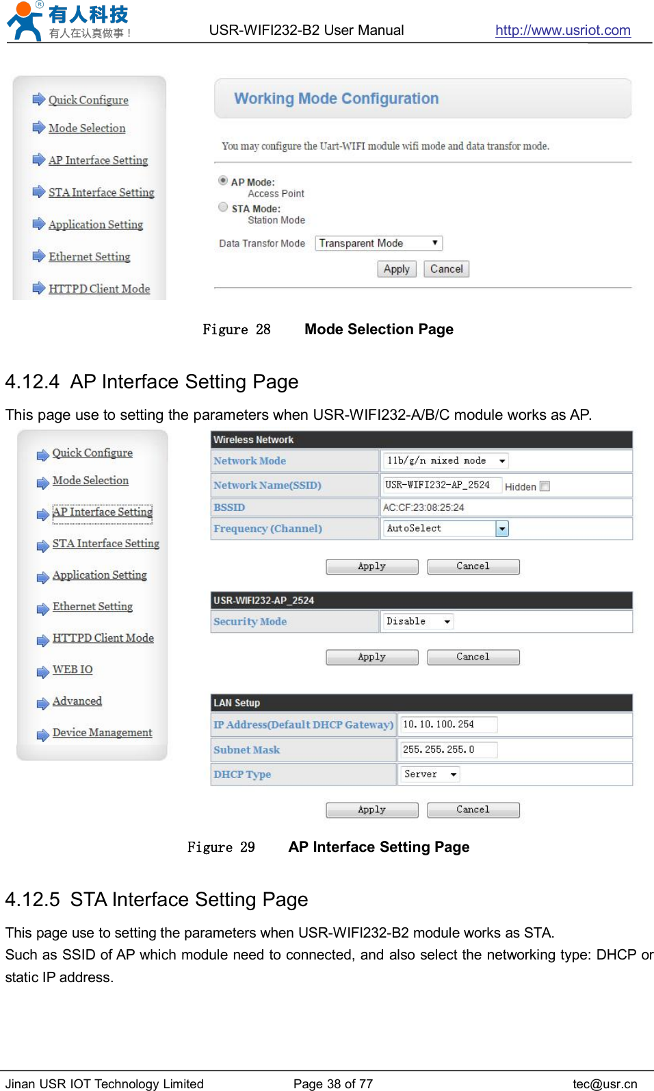 USR-WIFI232-B2 User Manual http://www.usriot.comJinan USR IOT Technology Limited Page 38 of 77 tec@usr.cnFigure 28 Mode Selection Page4.12.4 AP Interface Setting PageThis page use to setting the parameters when USR-WIFI232-A/B/C module works as AP.Figure 29 AP Interface Setting Page4.12.5 STA Interface Setting PageThis page use to setting the parameters when USR-WIFI232-B2 module works as STA.Such as SSID of AP which module need to connected, and also select the networking type: DHCP orstatic IP address.