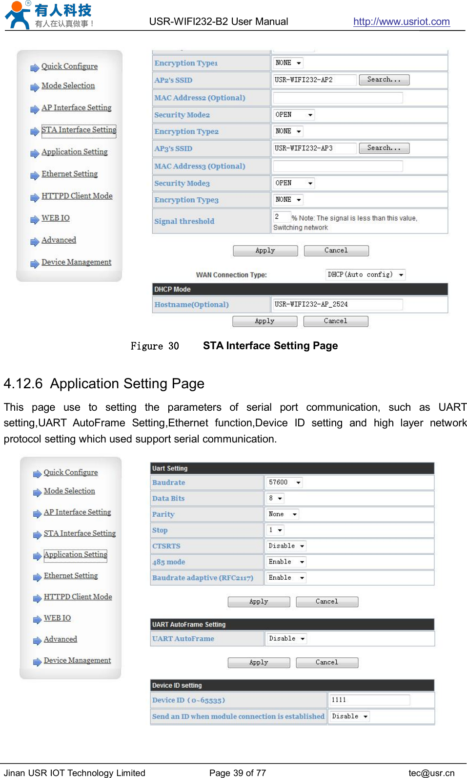 USR-WIFI232-B2 User Manual http://www.usriot.comJinan USR IOT Technology Limited Page 39 of 77 tec@usr.cnFigure 30 STA Interface Setting Page4.12.6 Application Setting PageThis page use to setting the parameters of serial port communication, such as UARTsetting,UART AutoFrame Setting,Ethernet function,Device ID setting and high layer networkprotocol setting which used support serial communication.