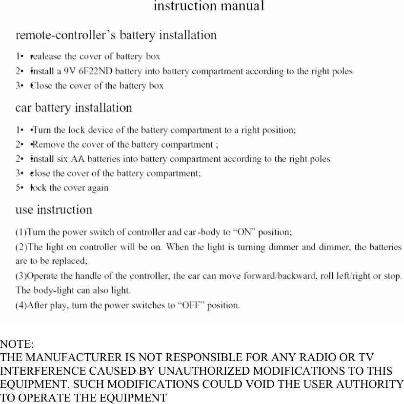     NOTE: THE MANUFACTURER IS NOT RESPONSIBLE FOR ANY RADIO OR TV INTERFERENCE CAUSED BY UNAUTHORIZED MODIFICATIONS TO THIS EQUIPMENT. SUCH MODIFICATIONS COULD VOID THE USER AUTHORITY TO OPERATE THE EQUIPMENT 