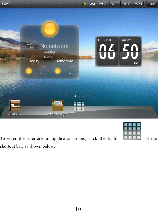 10To enter the interface of application icons, click the button at theshortcut bar, as shown below: