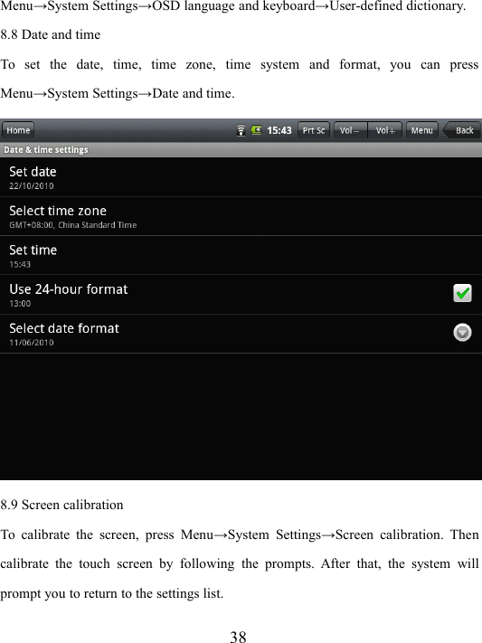 38Menu → System Settings → OSD language and keyboard → User-defined dictionary.8.8 Date and timeTo set the date, time, time zone, time system and format, you can pressMenu → System Settings → Date and time.8.9 Screen calibrationTo calibrate the screen, press Menu → System Settings → Screen calibration. The ncalibrate the touch screen by following the prompts. After that, the system willprompt you to return to the settings list.