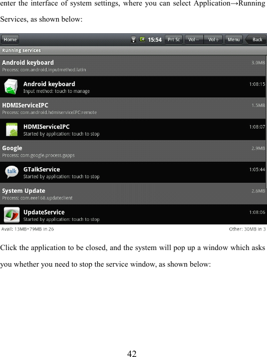 42enter the interface of system settings, where you can select Application → RunningServices, as shown below:Click the application to be closed, and the system will pop up a window which asksyou whether you need to stop the service window, as shown below: