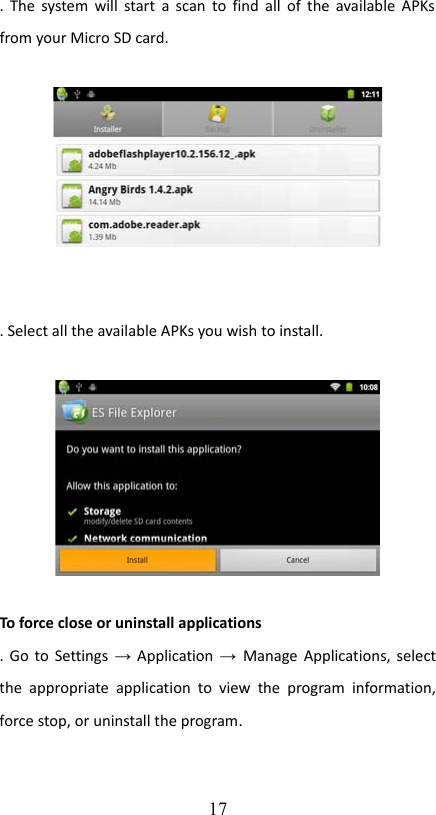 . The system will start a scan to find all of the available APKs  from your Micro SD card.. Select all the available APKs you wish to install.To force close or uninstall applications. Go to Settings  →  Application  →  Manage Applications, select the appropriate  application  to view  the  program information, force stop, or uninstall the program.17