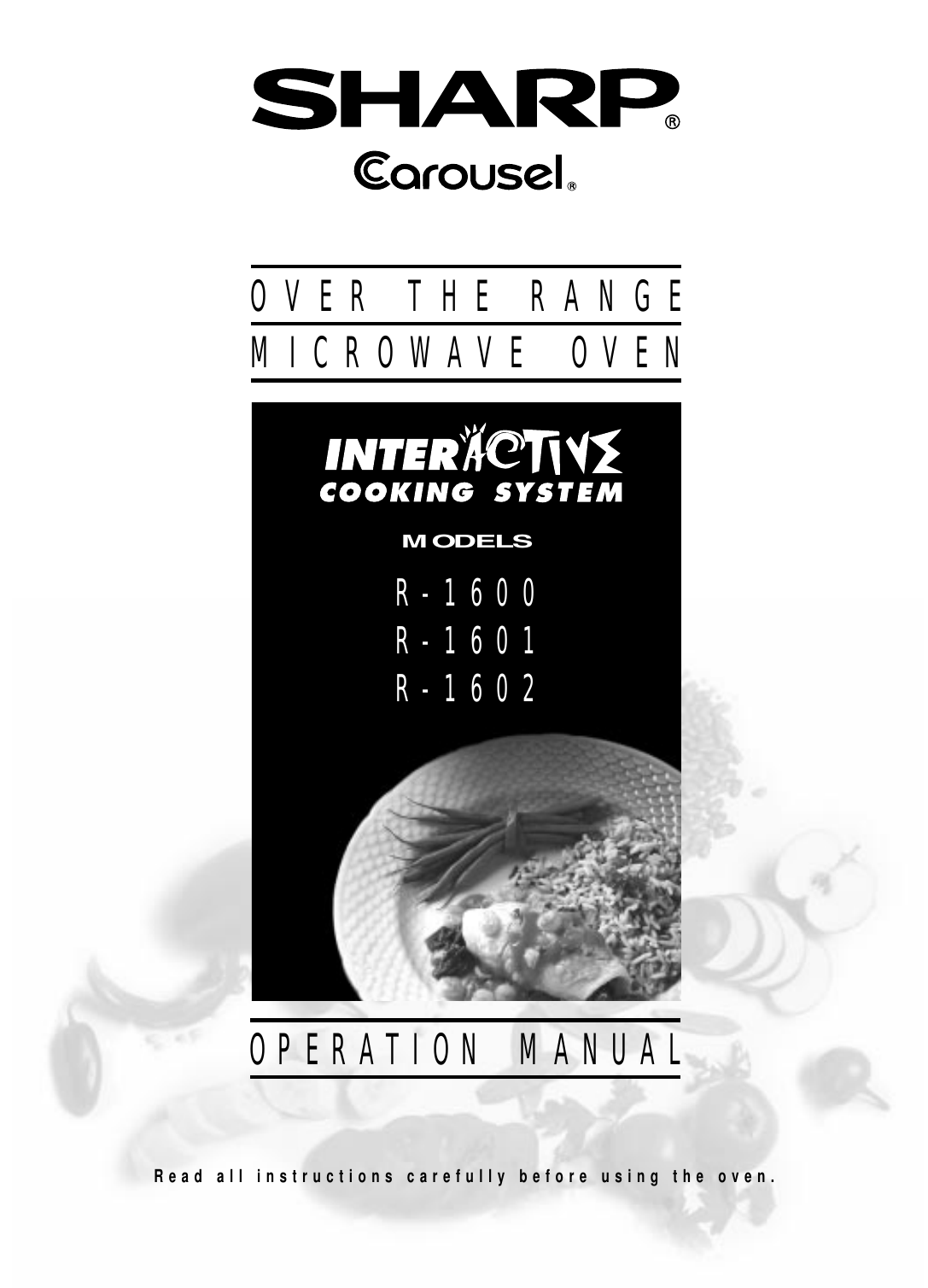 OVER THE RANGEMICROWAVE OVENRead all instructions carefully before using the oven.OPERATION MANUALMODELSR-1600R-1601R-1602