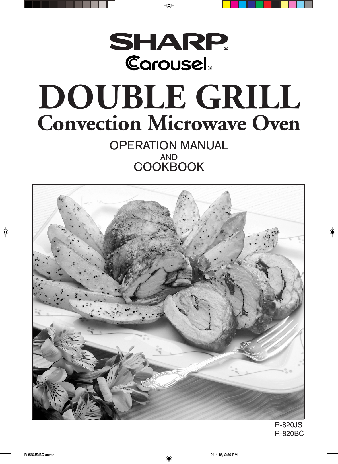 OPERATION MANUALANDCOOKBOOKDOUBLE GRILLConvection Microwave OvenR-820JSR-820BCR-820JS/BC cover 04.4.15, 2:59 PM1