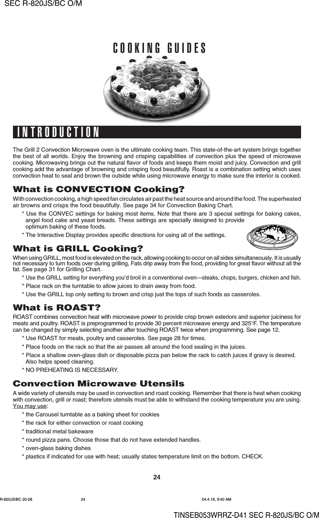 24SEC R-820JS/BC O/MTINSEB053WRRZ-D41 SEC R-820JS/BC O/MThe Grill 2 Convection Microwave oven is the ultimate cooking team. This state-of-the-art system brings togetherthe best of all worlds. Enjoy the browning and crisping capabilities of convection plus the speed of microwavecooking. Microwaving brings out the natural flavor of foods and keeps them moist and juicy. Convection and grillcooking add the advantage of browning and crisping food beautifully. Roast is a combination setting which usesconvection heat to seal and brown the outside while using microwave energy to make sure the interior is cooked.What is CONVECTION Cooking?With convection cooking, a high speed fan circulates air past the heat source and around the food. The superheatedair browns and crisps the food beautifully. See page 34 for Convection Baking Chart.* Use the CONVEC settings for baking most items. Note that there are 3 special settings for baking cakes,angel food cake and yeast breads. These settings are specially designed to provideoptimum baking of these foods.* The Interactive Display provides specific directions for using all of the settings.What is GRILL Cooking?When using GRILL, most food is elevated on the rack, allowing cooking to occur on all sides simultaneously. It is usuallynot necessary to turn foods over during grilling, Fats drip away from the food, providing for great flavor without all thefat. See page 31 for Grilling Chart.* Use the GRILL setting for everything you’d broil in a conventional oven—steaks, chops, burgers, chicken and fish.* Place rack on the turntable to allow juices to drain away from food.* Use the GRILL top only setting to brown and crisp just the tops of such foods as casseroles.What is ROAST?ROAST combines convection heat with microwave power to provide crisp brown exteriors and superior juiciness formeats and poultry. ROAST is preprogrammed to provide 30 percent microwave energy and 325°F. The temperaturecan be changed by simply selecting another after touching ROAST twice when programming. See page 12.* Use ROAST for meats, poultry and casseroles. See page 28 for times.* Place foods on the rack so that the air passes all around the food sealing in the juices.* Place a shallow oven-glass dish or disposable pizza pan below the rack to catch juices if gravy is desired.Also helps speed cleaning.* NO PREHEATING IS NECESSARY.Convection Microwave UtensilsA wide variety of utensils may be used in convection and roast cooking. Remember that there is heat when cookingwith convection, grill or roast; therefore utensils must be able to withstand the cooking temperature you are using.You may use:* the Carousel turntable as a baking sheet for cookies* the rack for either convection or roast cooking* traditional metal bakeware* round pizza pans. Choose those that do not have extended handles.* oven-glass baking dishes* plastics if indicated for use with heat; usually states temperature limit on the bottom. CHECK.INTRODUCTIONCOOKING GUIDESsR-820JS/BC 20-28 04.4.16, 9:40 AM24
