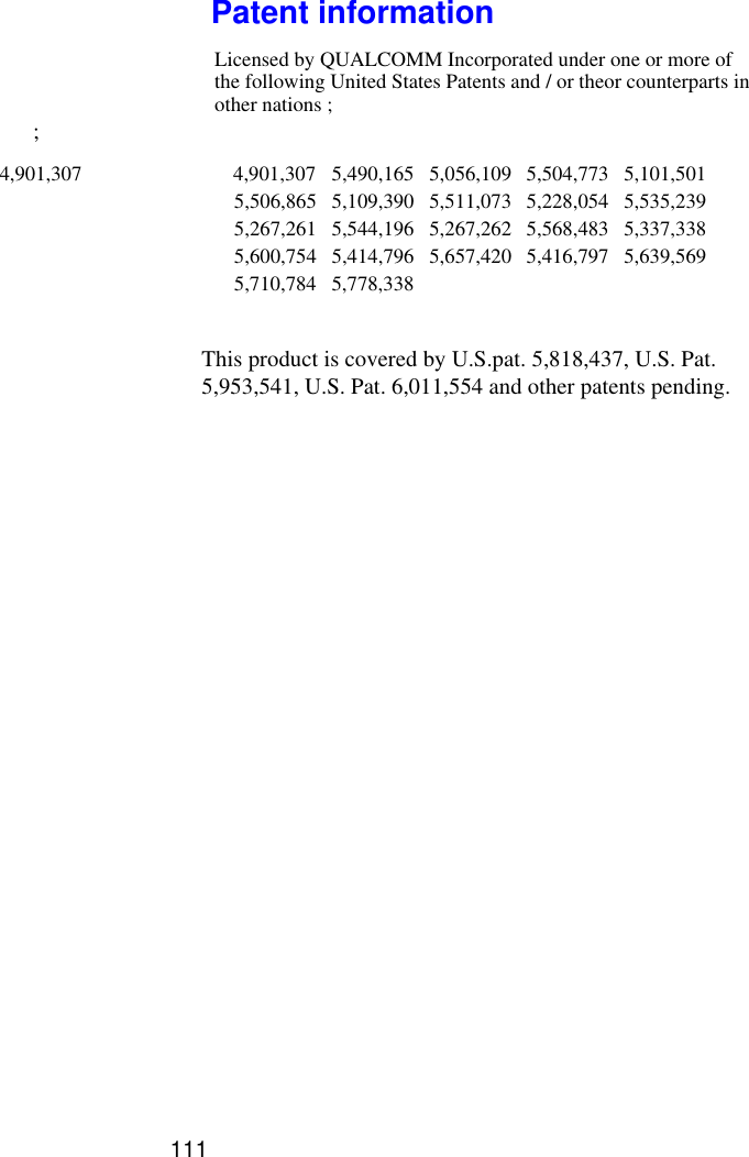 ;4,901,307  5,490,165 5,056,109 5,504,773 5,101,5015,506,865 5,109,390 5,511,073 5,228,054 5,535,2395,267,261 5,544,196 5,267,262 5,568,483 5,337,3385,600,754 5,414,796 5,657,420 5,416,797 5,639,5695,710,784 5,778,338This product is covered by U.S.pat. 5,818,437, U.S. Pat. 5,953,541, U.S. Pat. 6,011,554 and other patents pending.Patent information4,901,307Licensed by QUALCOMM Incorporated under one or more ofthe following United States Patents and / or theor counterparts inother nations ;111