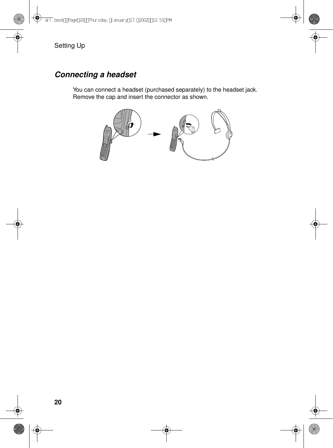 Setting Up20Connecting a headsetYou can connect a headset (purchased separately) to the headset jack. Remove the cap and insert the connector as shown.all.bookPage20Thursday,January17,200212:51PM