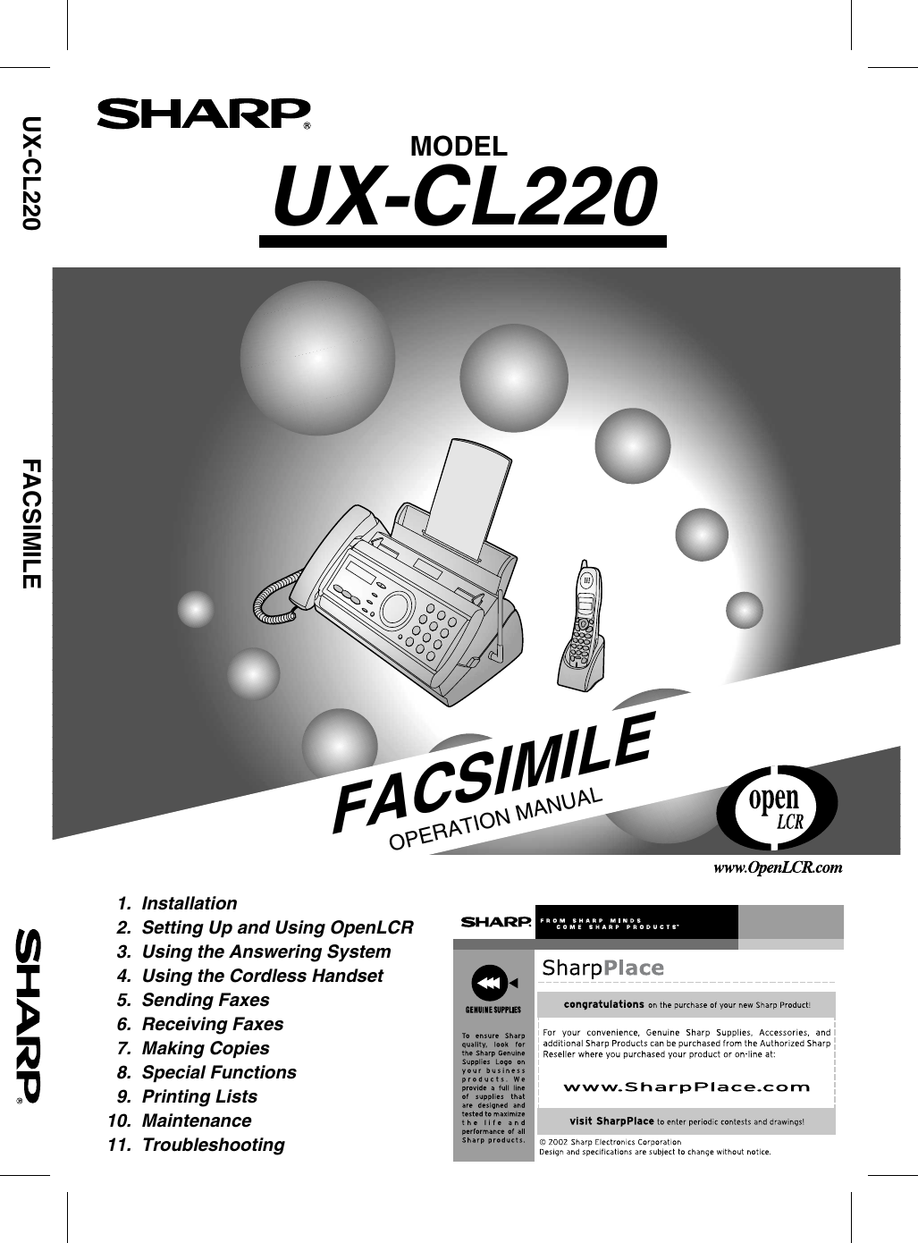 MODELUX-CL220FACSIMILEOPERATION MANUAL  1.  Installation     2.  Setting Up and Using OpenLCR  3.  Using the Answering System  4.  Using the Cordless Handset  5.  Sending Faxes  6.  Receiving Faxes  7.  Making Copies  8.  Special Functions  9.  Printing Lists10.  Maintenance11.  TroubleshootingUX-CL220     FACSIMILE 