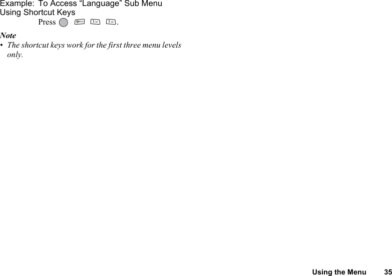 Using the Menu 35Example: To Access “Language” Sub Menu Using Shortcut KeysPress   O G G.Note• The shortcut keys work for the first three menu levels only.