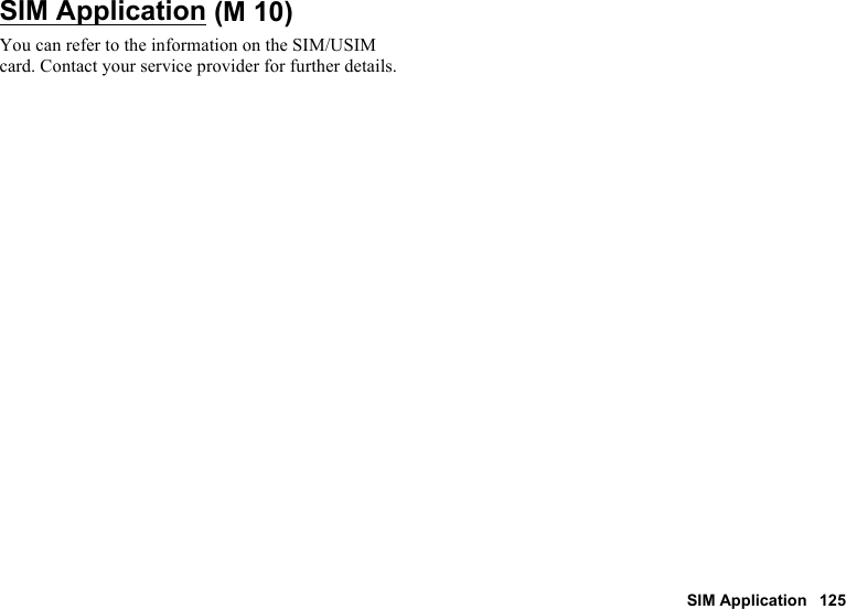 SIM Application 125SIM ApplicationYou can refer to the information on the SIM/USIM card. Contact your service provider for further details. (M 10)