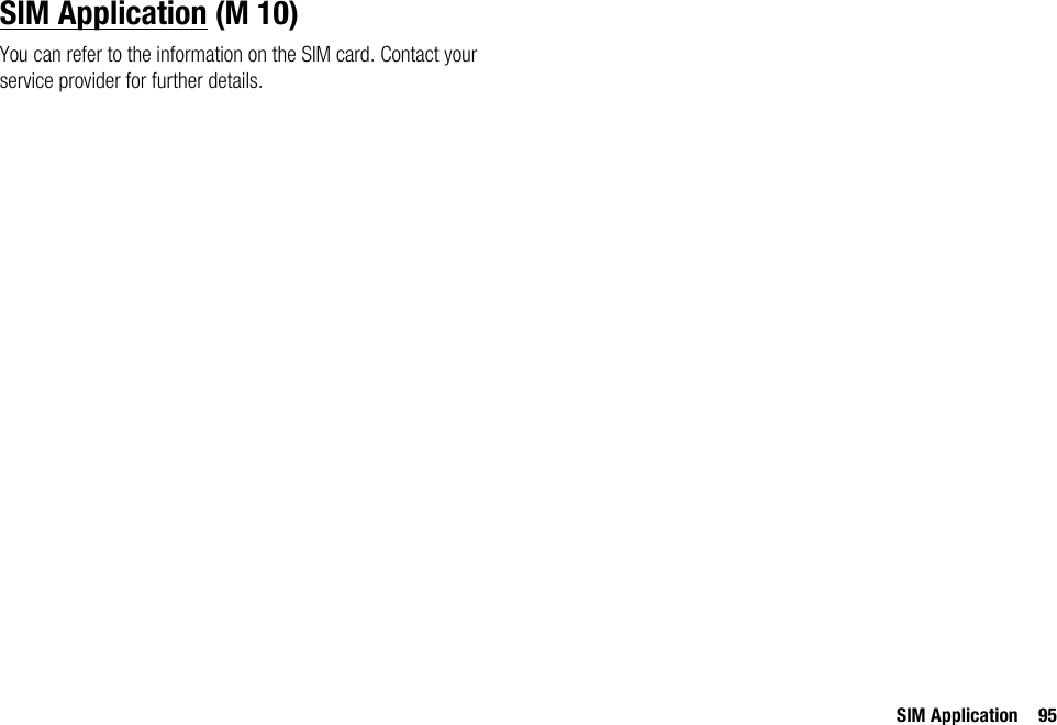 SIM Application 95SIM ApplicationYou can refer to the information on the SIM card. Contact your service provider for further details. (M 10)