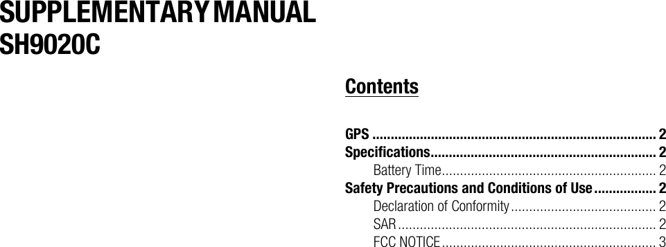 SUPPLEMENTARY MANUAL SH9020CContentsGPS .............................................................................. 2Specifications.............................................................. 2Battery Time........................................................... 2Safety Precautions and Conditions of Use................. 2Declaration of Conformity........................................ 2SAR....................................................................... 2FCC NOTICE........................................................... 3