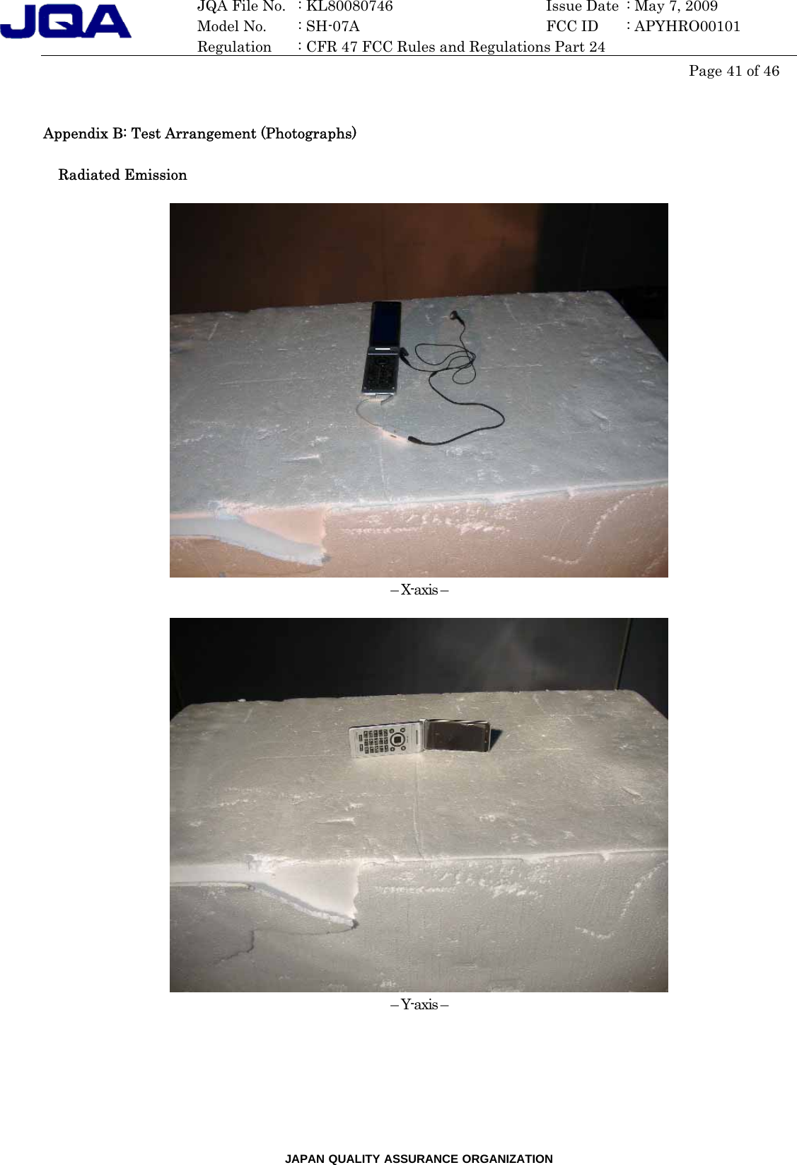 JAPAN QUALITY ASSURANCE ORGANIZATION  JQA File No.   : KL80080746  Issue Date  : May 7, 2009   Model No.    : SH-07A    FCC ID  : APYHRO00101   Regulation  : CFR 47 FCC Rules and Regulations Part 24  Page 41 of 46     Appendix B: Test Arrangement (Photographs)  Radiated Emission   – X-axis –   – Y-axis –  