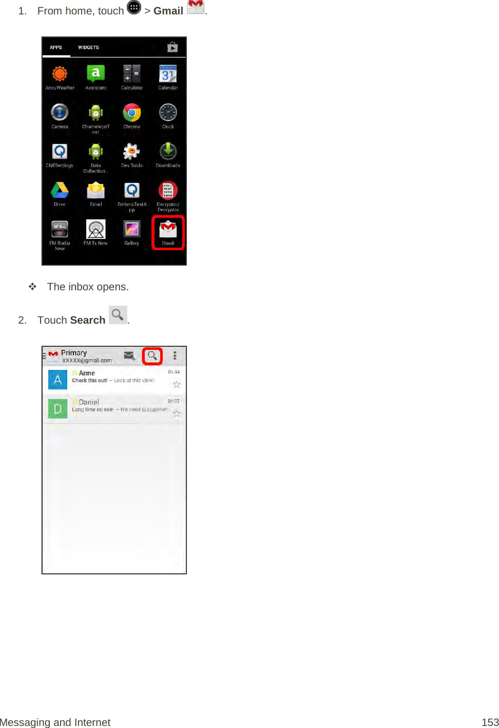 1.  From home, touch   &gt; Gmail  .    The inbox opens. 2. Touch Search  .   Messaging and Internet 153 