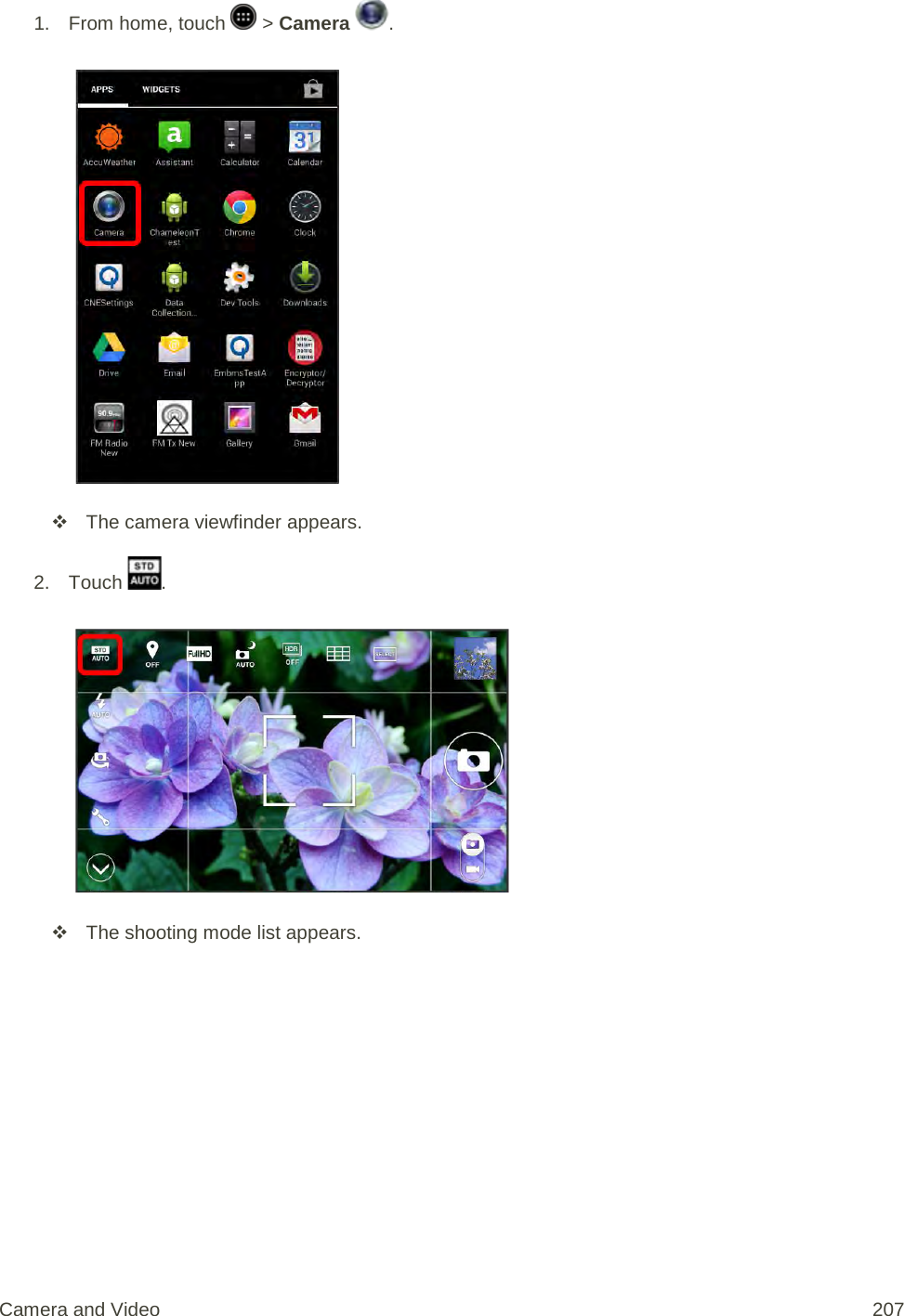1.  From home, touch   &gt; Camera  .    The camera viewfinder appears. 2. Touch  .    The shooting mode list appears. Camera and Video 207 