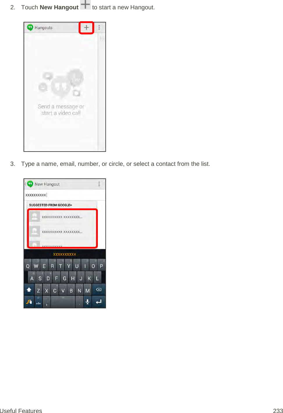 2. Touch New Hangout   to start a new Hangout.   3. Type a name, email, number, or circle, or select a contact from the list.   Useful Features 233   