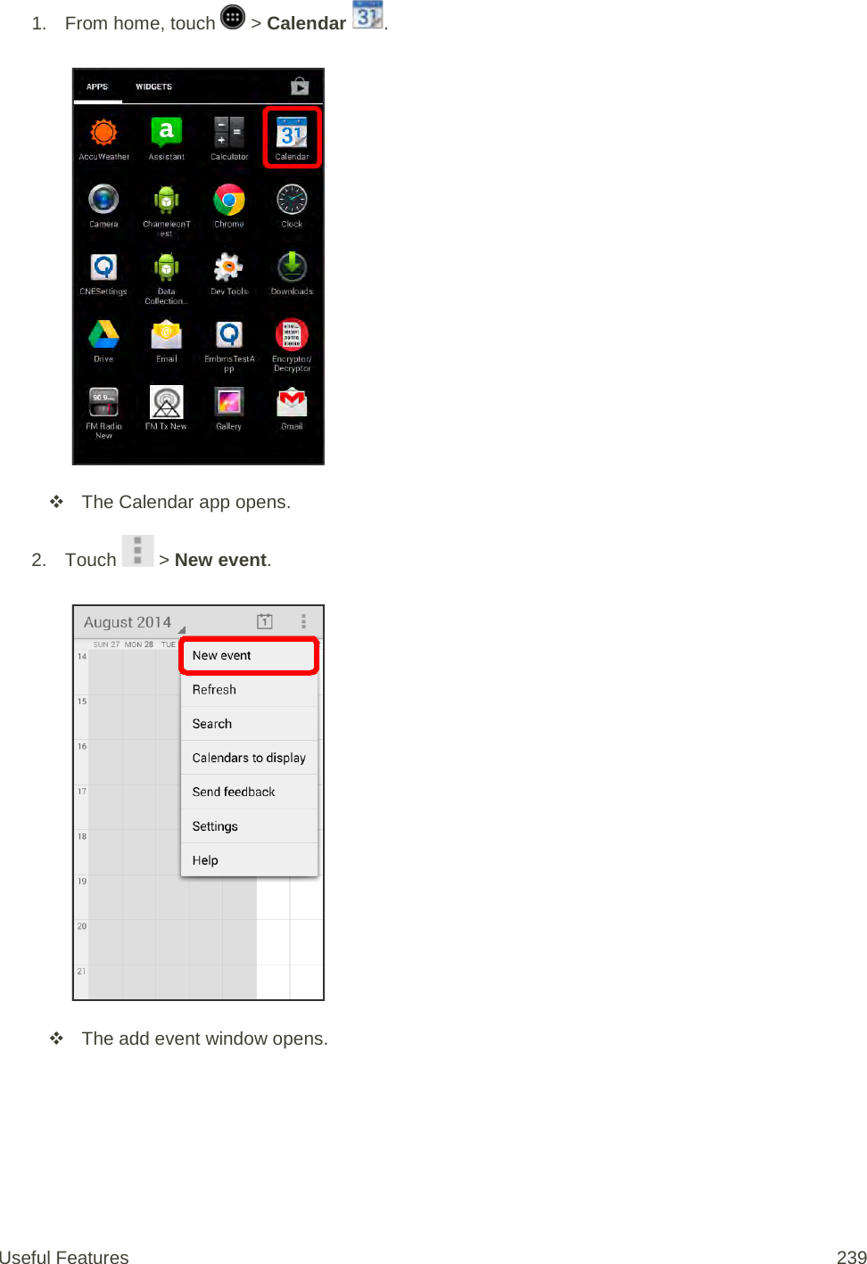 1.  From home, touch   &gt; Calendar  .    The Calendar app opens. 2. Touch   &gt; New event.    The add event window opens. Useful Features 239   