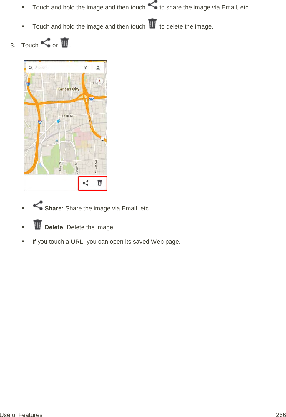  Touch and hold the image and then touch   to share the image via Email, etc.  Touch and hold the image and then touch   to delete the image. 3. Touch   or  .      Share: Share the image via Email, etc.    Delete: Delete the image.  If you touch a URL, you can open its saved Web page.  Useful Features 266   