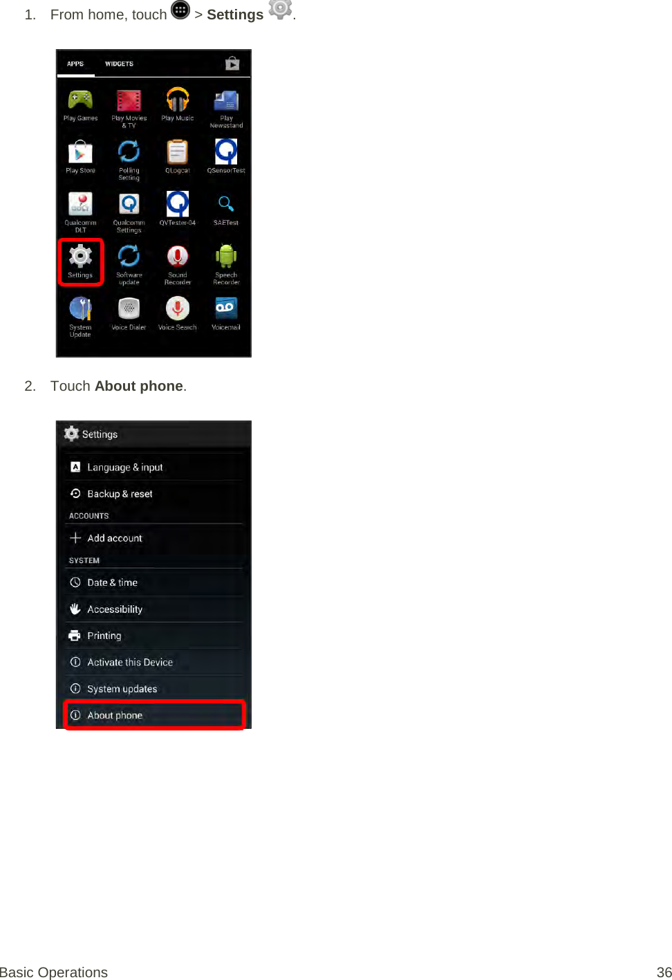 1. From home, touch   &gt; Settings  .   2. Touch About phone.   Basic Operations 36 