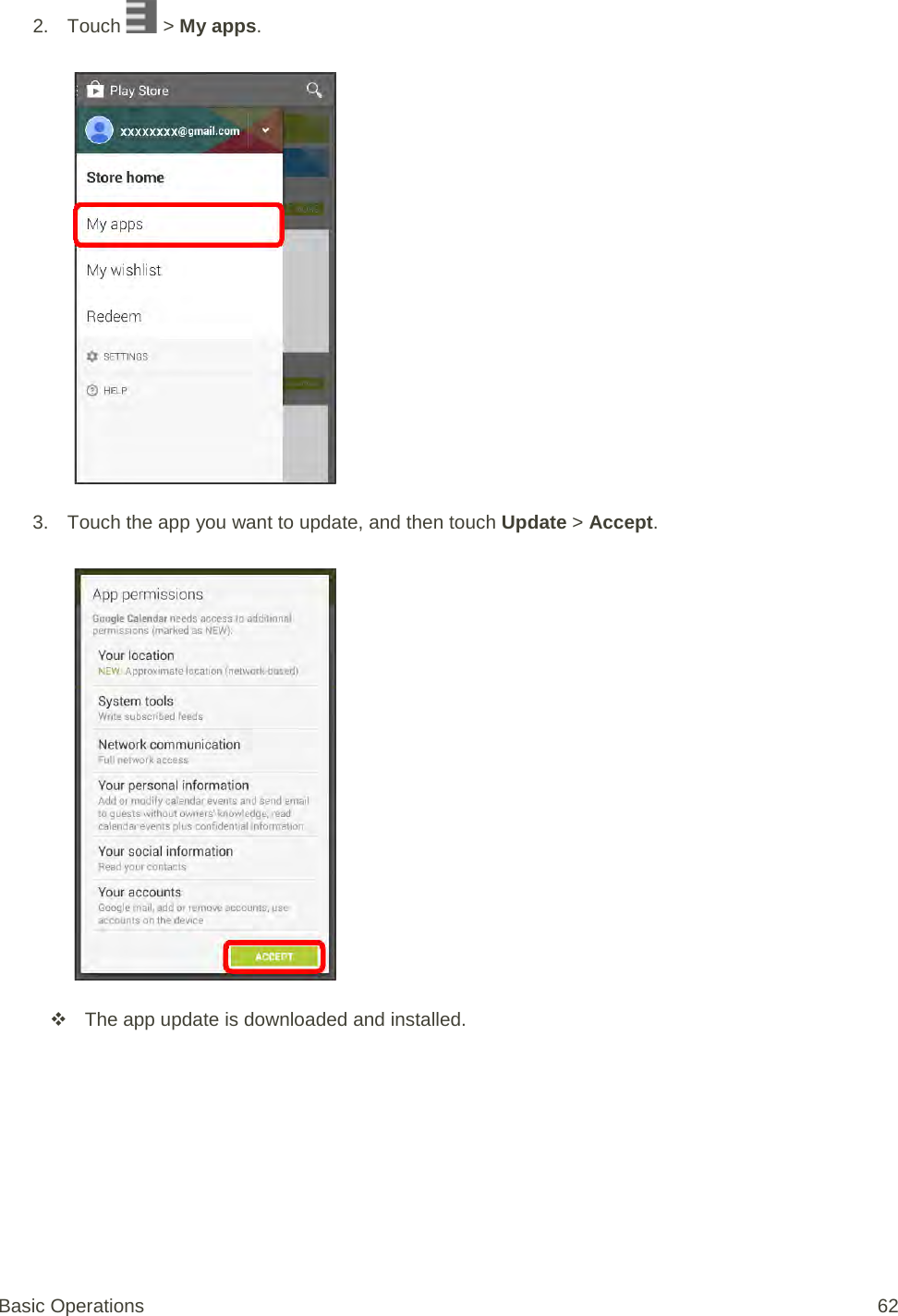 2. Touch   &gt; My apps.   3. Touch the app you want to update, and then touch Update &gt; Accept.    The app update is downloaded and installed. Basic Operations 62 