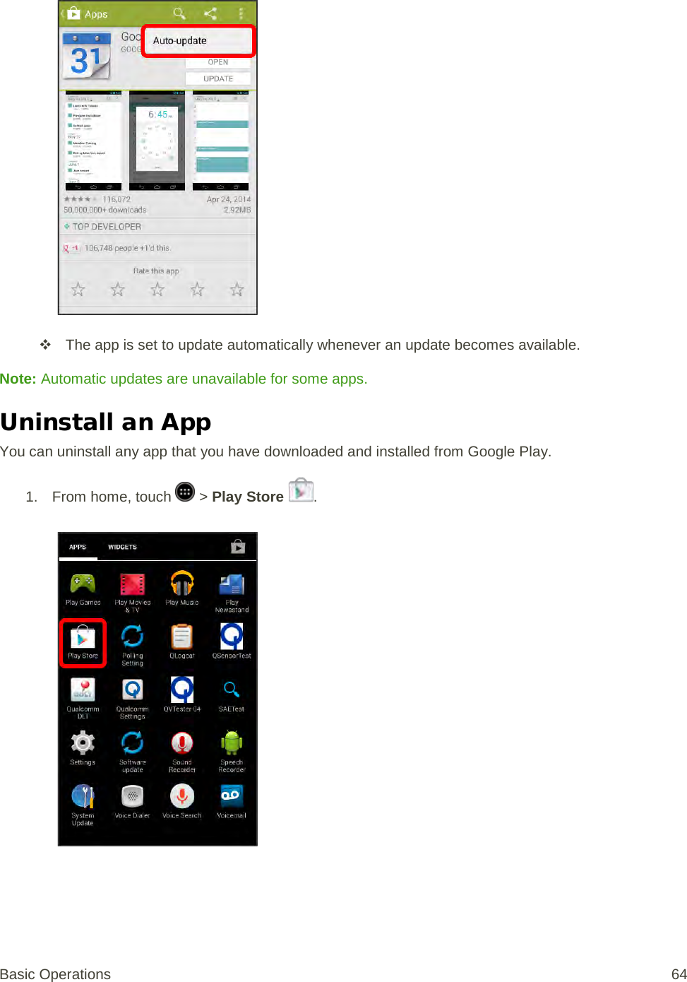    The app is set to update automatically whenever an update becomes available. Note: Automatic updates are unavailable for some apps. Uninstall an App You can uninstall any app that you have downloaded and installed from Google Play. 1.  From home, touch   &gt; Play Store  .   Basic Operations 64 