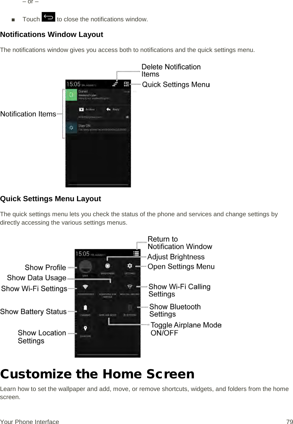 – or – ■ Touch   to close the notifications window. Notifications Window Layout The notifications window gives you access both to notifications and the quick settings menu.   Quick Settings Menu Layout The quick settings menu lets you check the status of the phone and services and change settings by directly accessing the various settings menus.   Customize the Home Screen Learn how to set the wallpaper and add, move, or remove shortcuts, widgets, and folders from the home screen. Your Phone Interface 79 