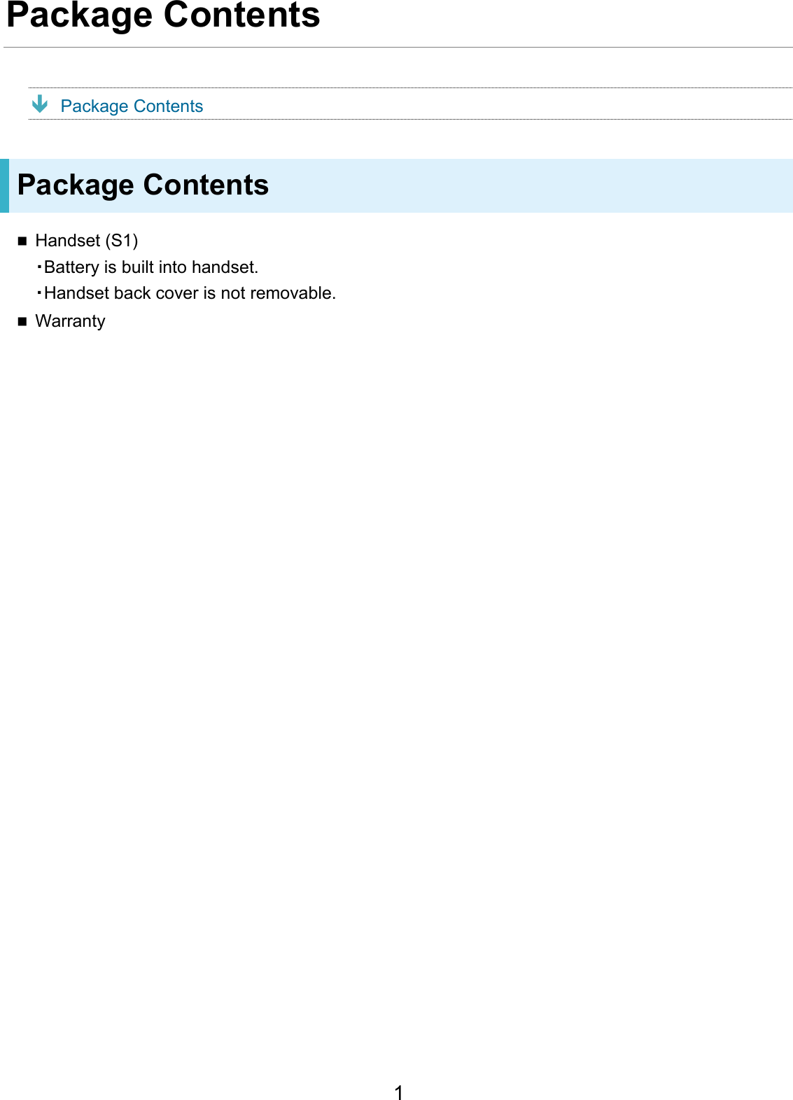 Package Contents Package Contents Package Contents Handset (S1)・Battery is built into handset.・Handset back cover is not removable.Warranty1