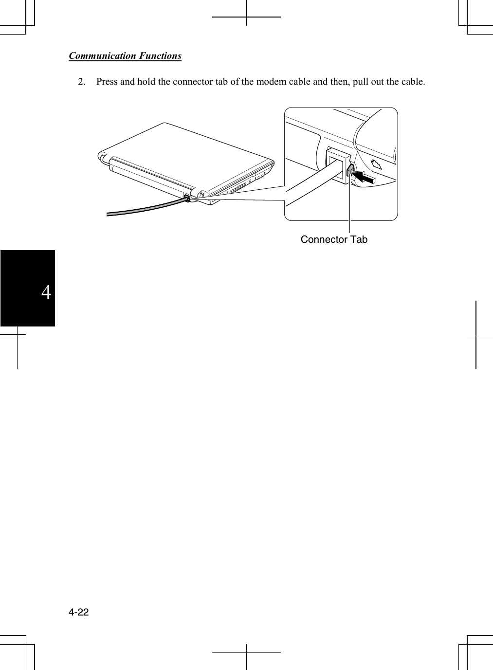        Communication Functions  4-22 4 2. Press and hold the connector tab of the modem cable and then, pull out the cable.         Connector Tab