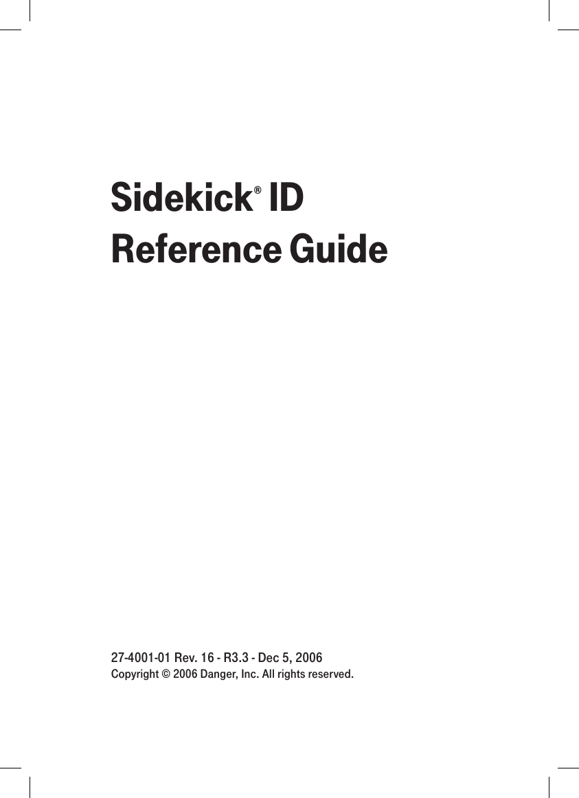 Sidekick® ID Reference Guide 27-4001-01 Rev. 16 - R3.3 - Dec 5, 2006 Copyright © 2006 Danger, Inc. All rights reserved.