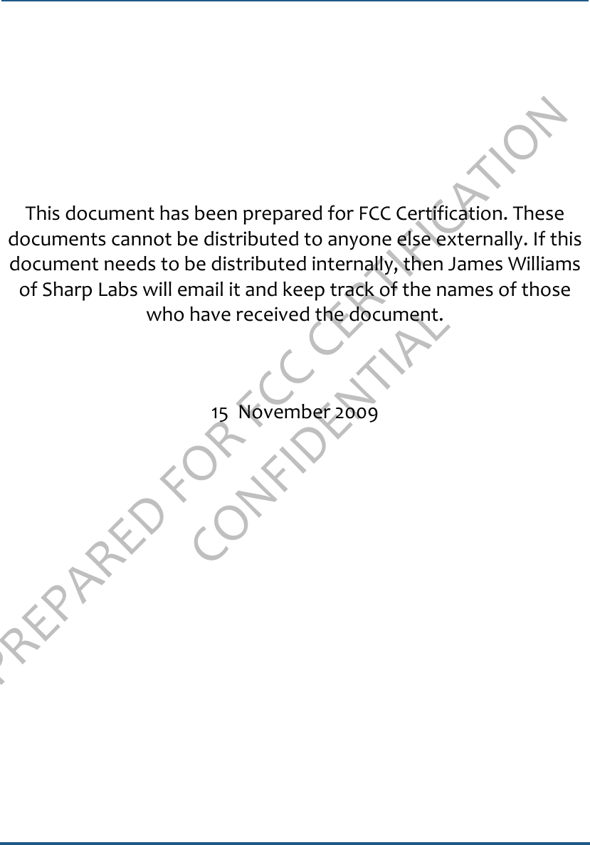 PREPARED FOR FCC CERTIFICATION CONFIDENTIALThis document has been prepared for FCC Certification. These documents cannot be distributed to anyone else externally. If this document needs to be distributed internally, then James Williams of Sharp Labs will email it and keep track of the names of those who have received the document.15  November 2009