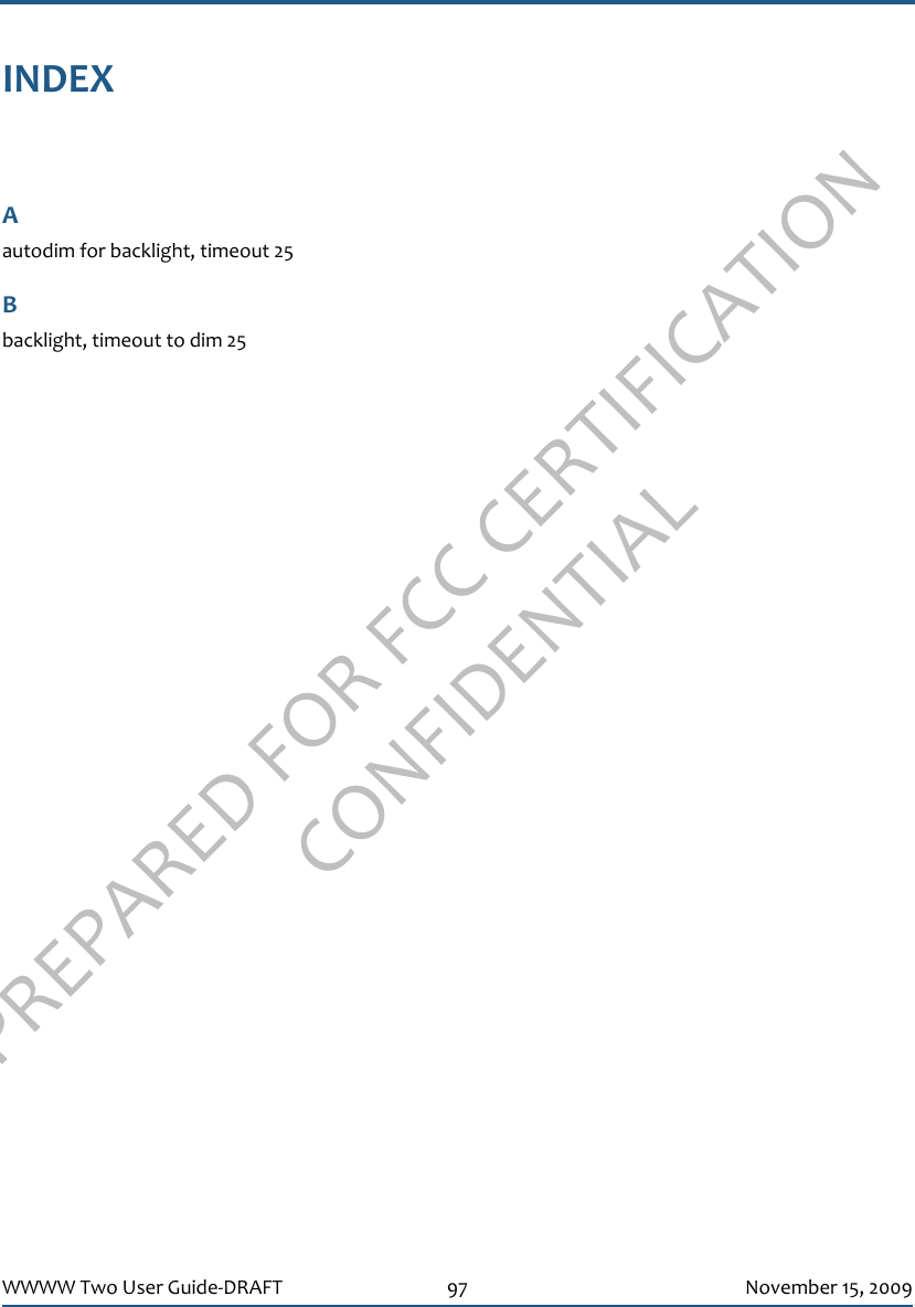 PREPARED FOR FCC CERTIFICATION CONFIDENTIALWWWW Two User Guide-DRAFT 97 November 15, 2009INDEXAautodim for backlight, timeout 25Bbacklight, timeout to dim 25