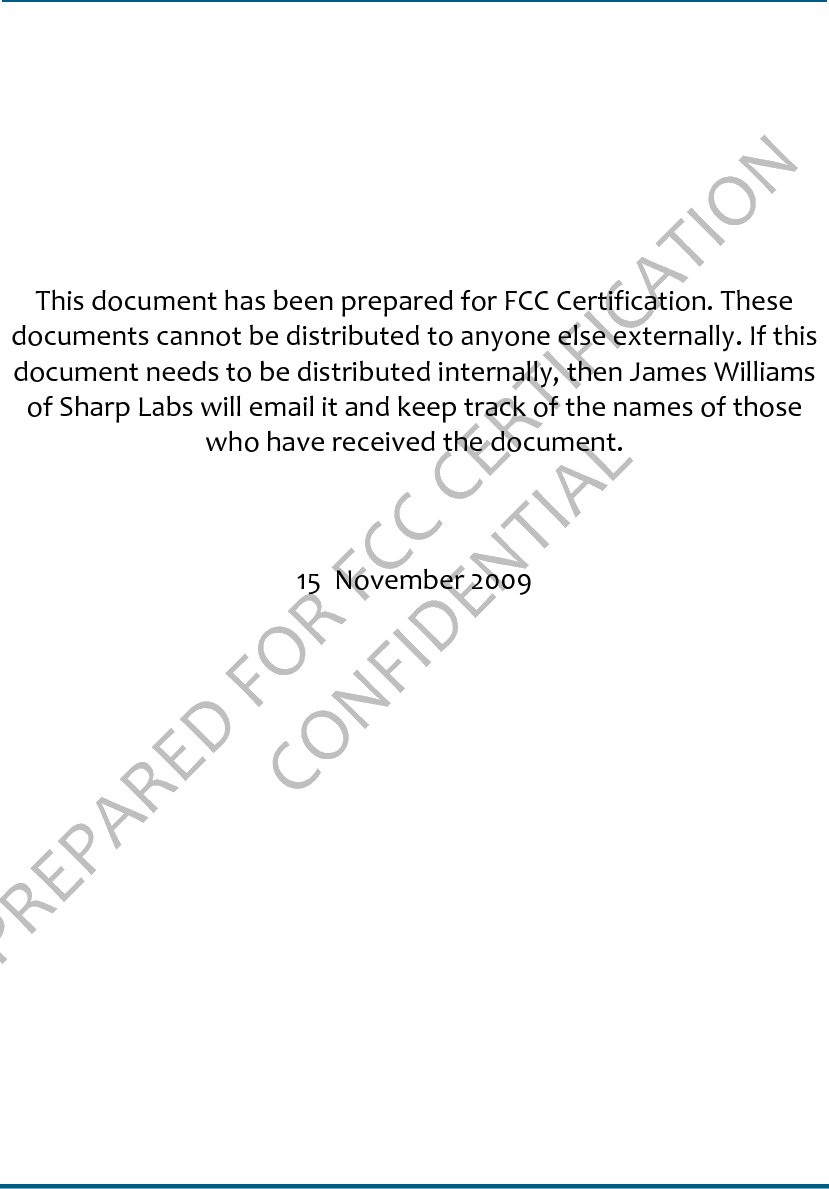 PREPARED FOR FCC CERTIFICATION CONFIDENTIALThis document has been prepared for FCC Certification. These documents cannot be distributed to anyone else externally. If this document needs to be distributed internally, then James Williams of Sharp Labs will email it and keep track of the names of those who have received the document.15  November 2009