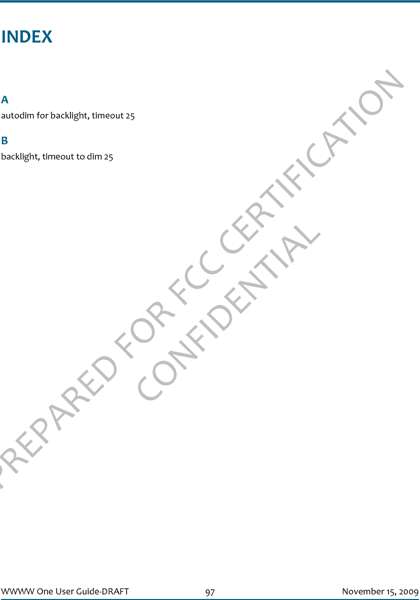 PREPARED FOR FCC CERTIFICATION CONFIDENTIALWWWW One User Guide-DRAFT 97 November 15, 2009INDEXAautodim for backlight, timeout 25Bbacklight, timeout to dim 25