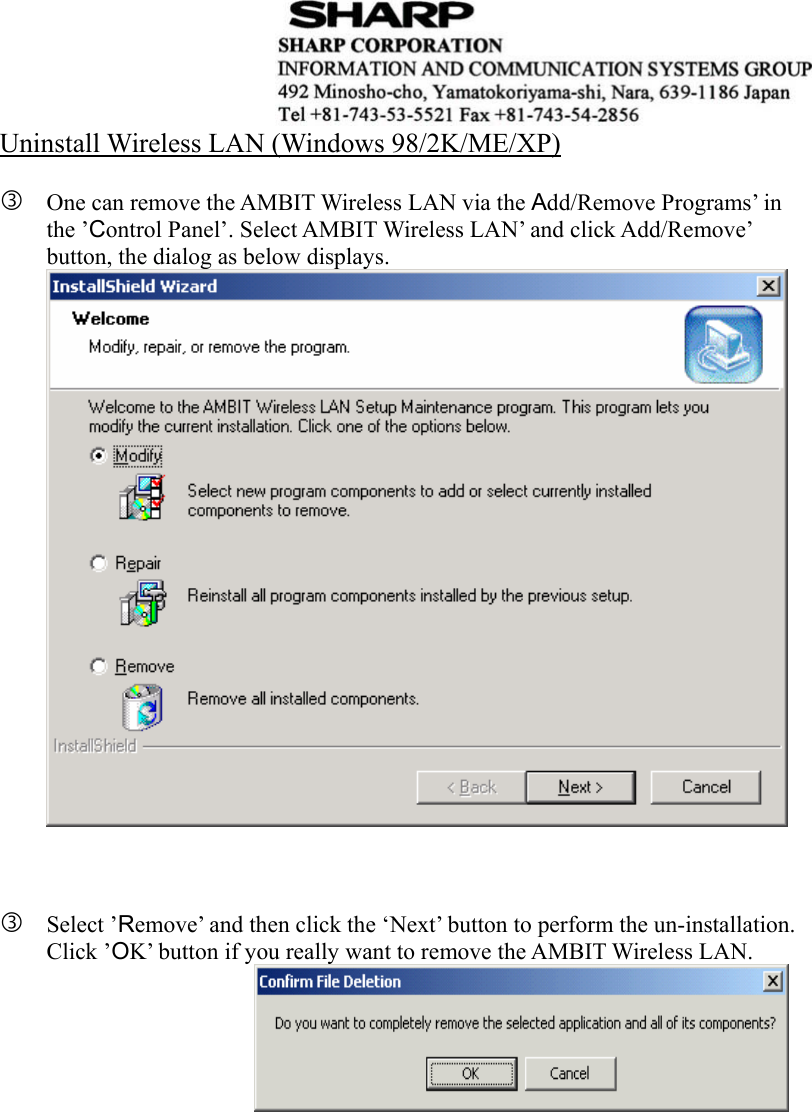  Uninstall Wireless LAN (Windows 98/2K/ME/XP)  e One can remove the AMBIT Wireless LAN via the Add/Remove Programs’ in the ’Control Panel’. Select AMBIT Wireless LAN’ and click Add/Remove’ button, the dialog as below displays.     e Select ’Remove’ and then click the ‘Next’ button to perform the un-installation. Click ’OK’ button if you really want to remove the AMBIT Wireless LAN.                       