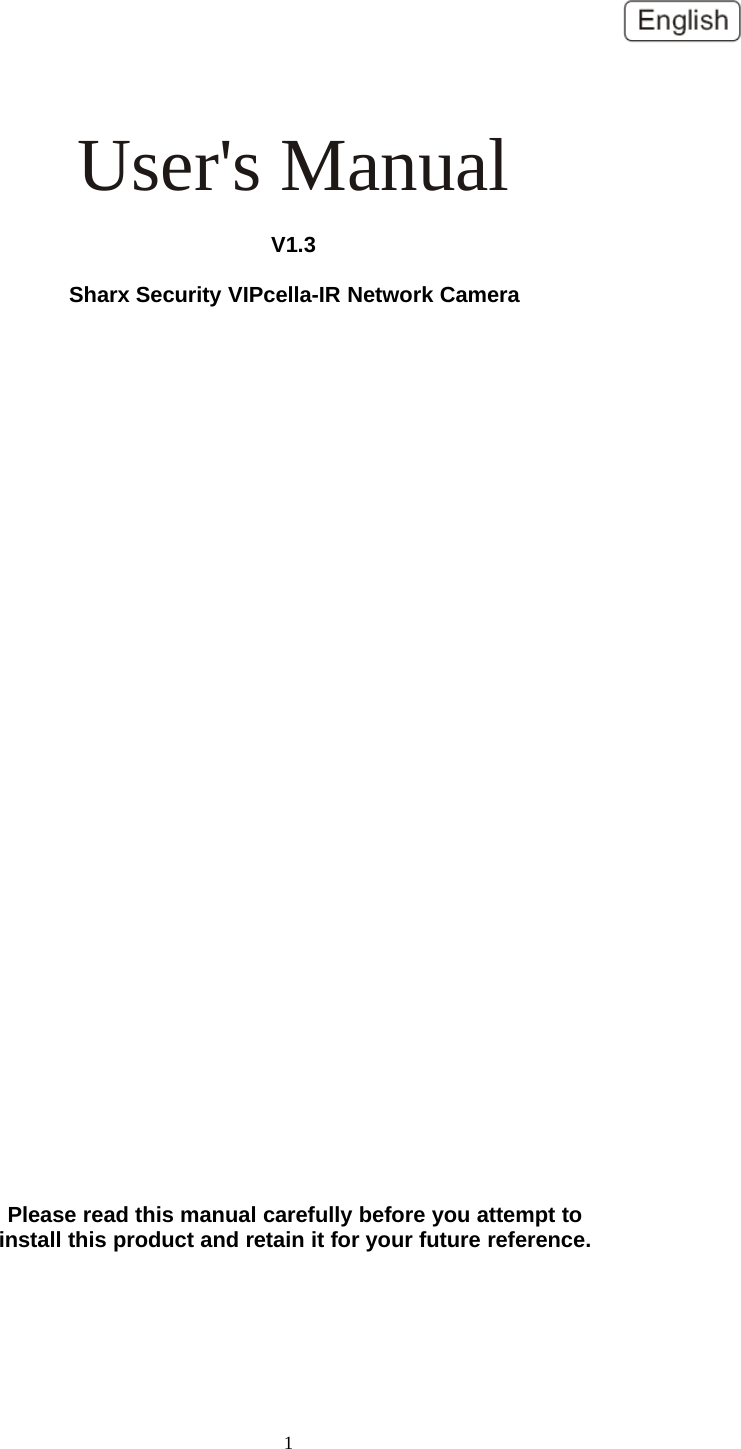 1User's ManualV1.3Sharx Security VIPcella-IR Network CameraPlease read this manual carefully before you attempt toinstall this product and retain it for your future reference.