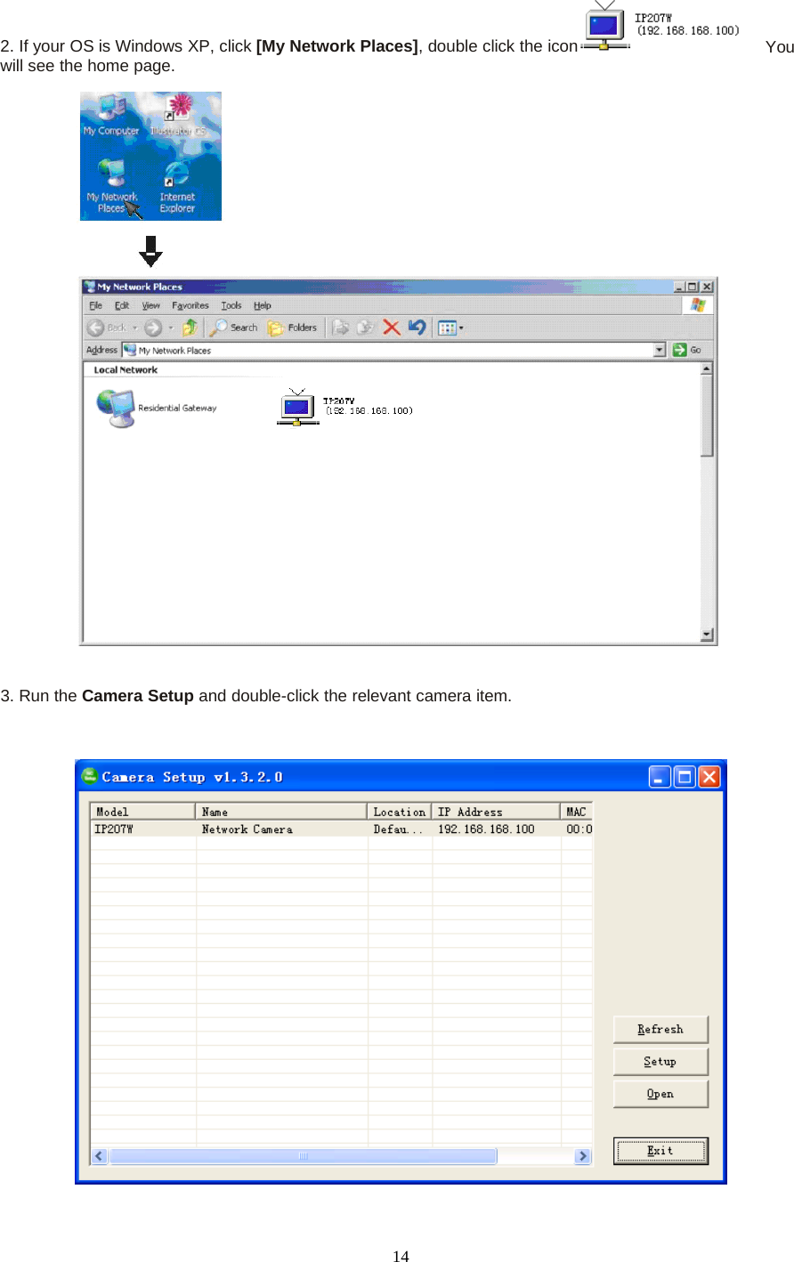142. If your OS is Windows XP, click [My Network Places], double click the icon Youwill see the home page.3. Run the Camera Setup and double-click the relevant camera item.